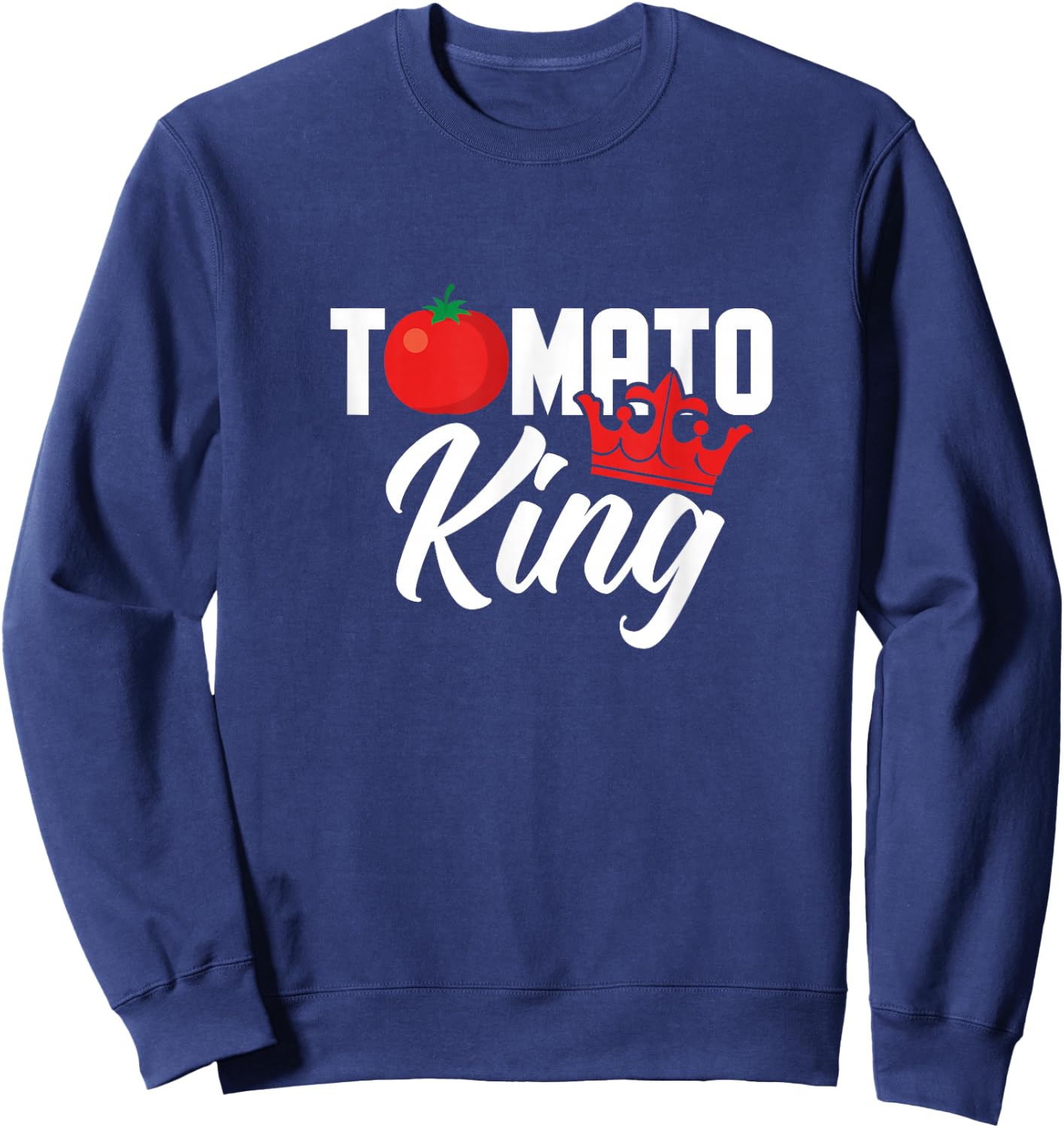 Tomato King Funny Vegan Tomatoes Lover Sweatshirt - Sweatshirt | Navy