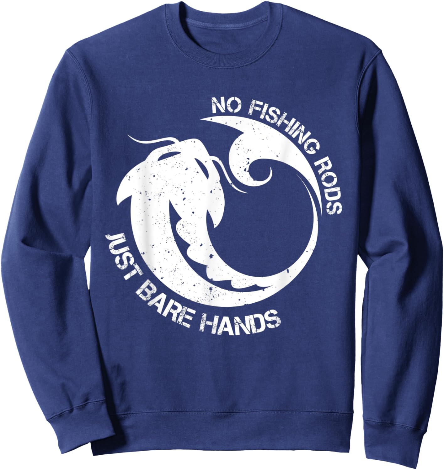 No Fishing Rod Just Bare Hands Catfish Noodling Quote Sweatshirt - Sweatshirt | Navy