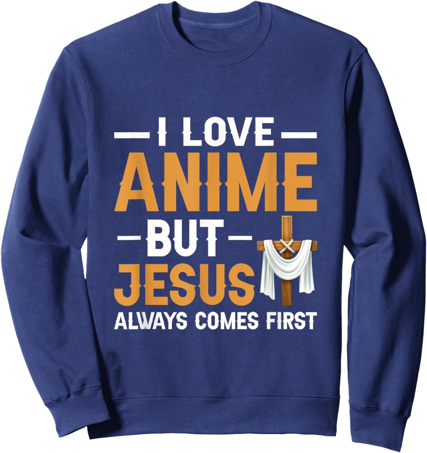 I Love Anime But Jesus Always Comes First Religion Sweatshirt - Sweatshirt | Navy