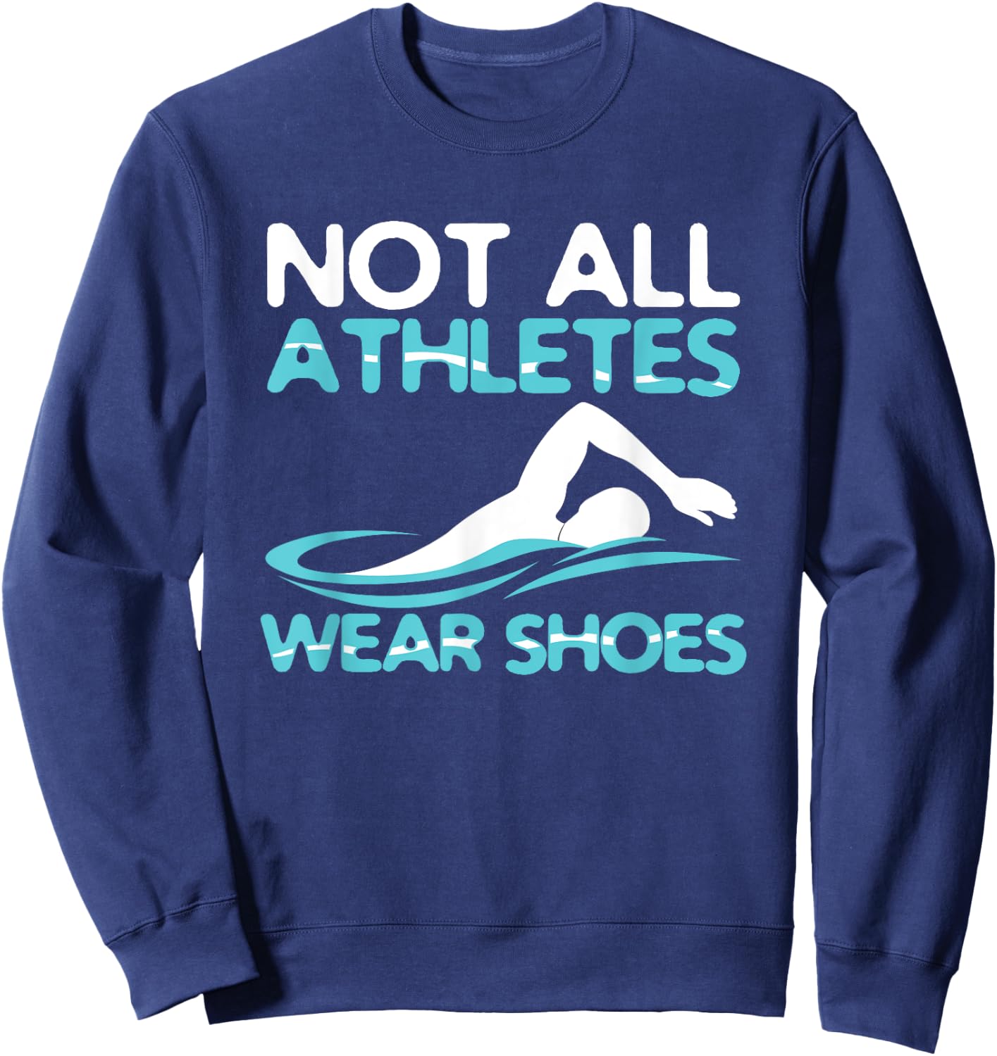 Not All Athletes Wear Shoes Funny Swimmers Gift Sweatshirt - Sweatshirt | Navy