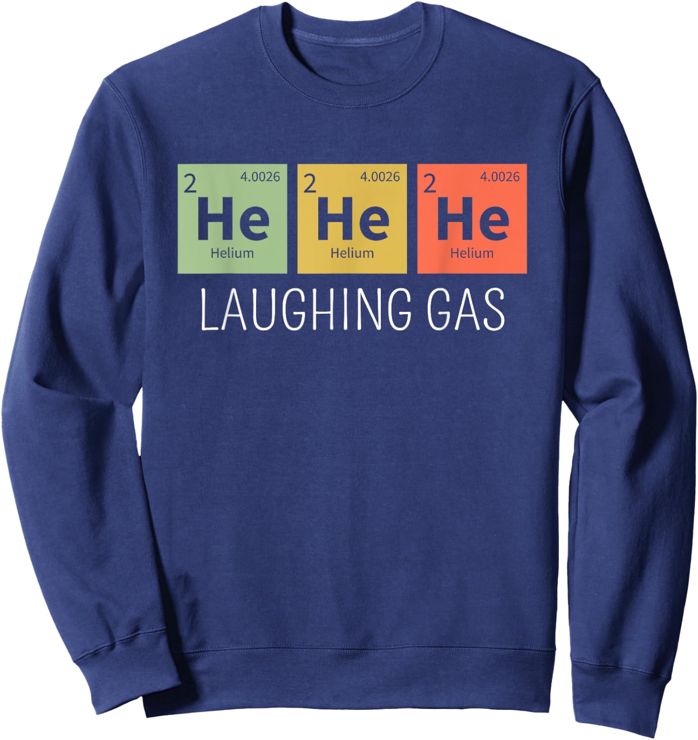 He He He Helium Laughing Gas Funny Chemistry Elements Sweatshirt - Sweatshirt | Navy