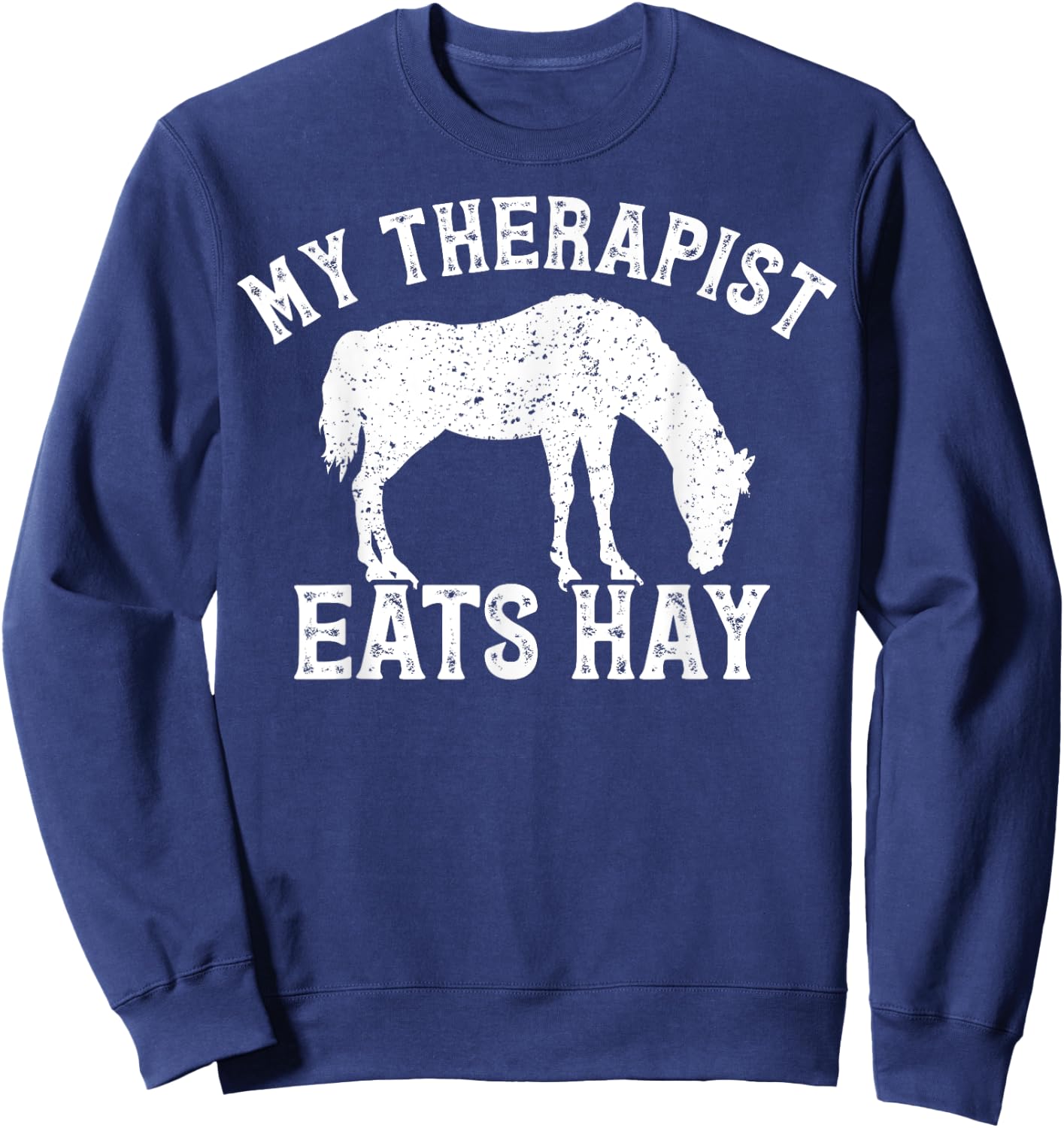 My Therapist Eats Hay Gift Horseback Riders Horse Themed Sweatshirt - Sweatshirt | Navy