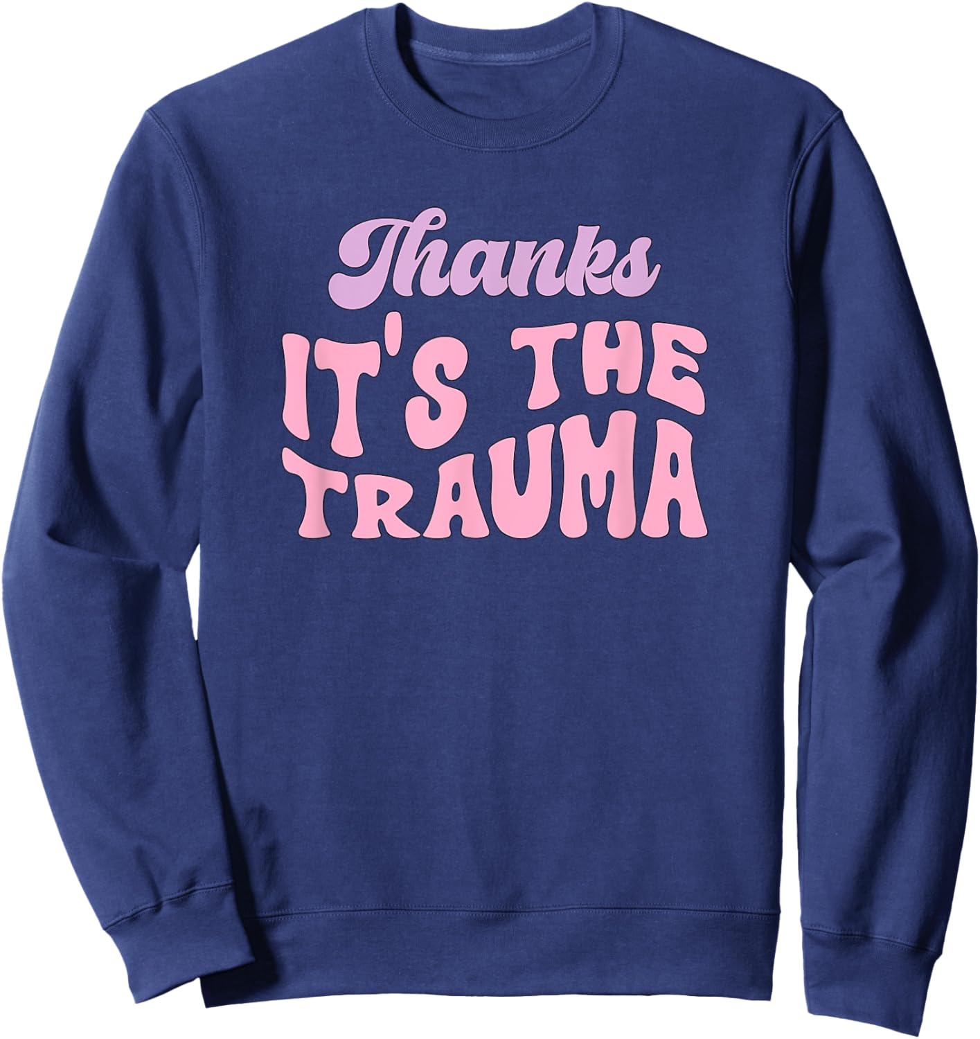 Thanks it's The Trauma Sweatshirt - Sweatshirt | Navy