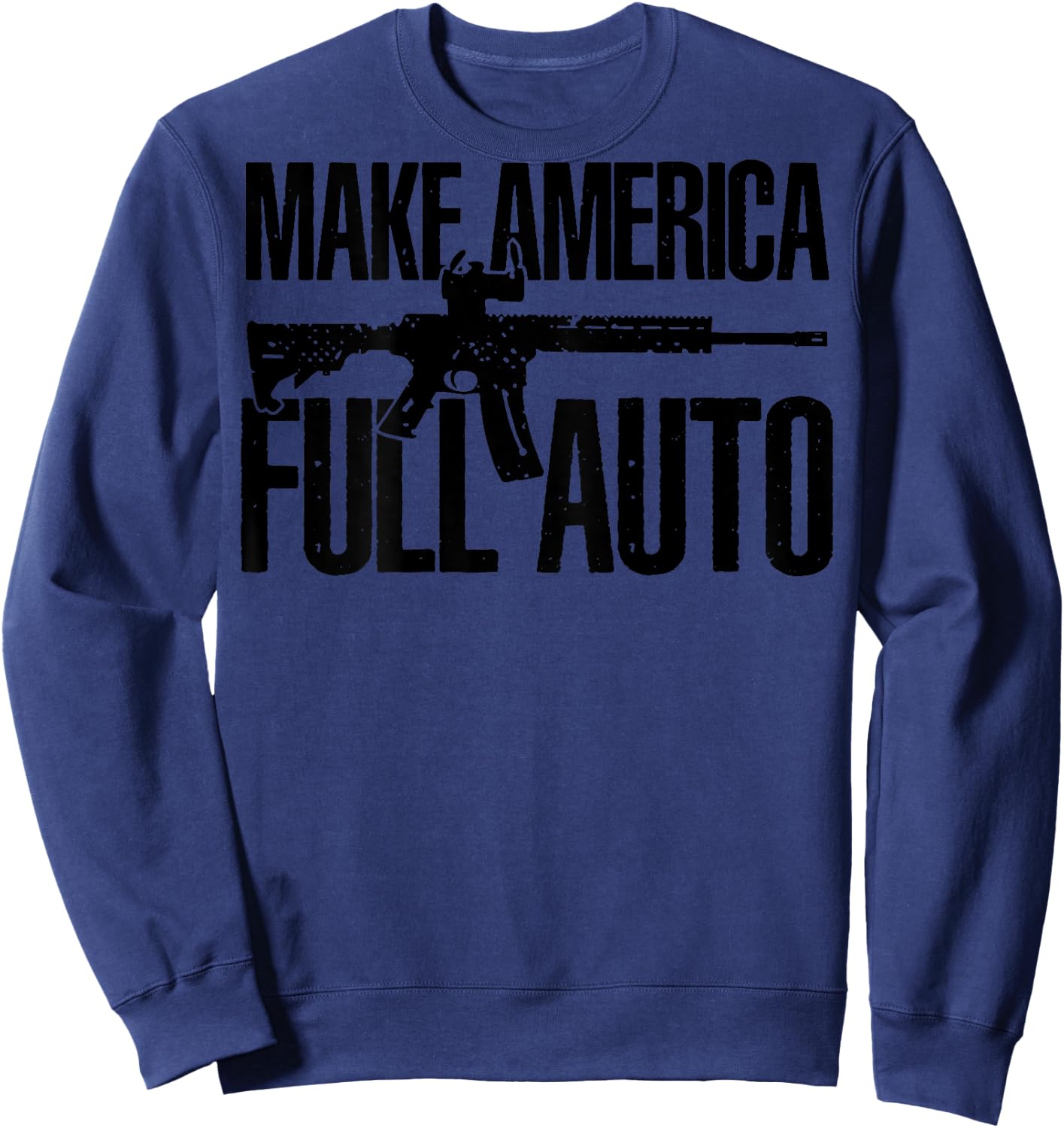 Make America Full Auto (on back) Sweatshirt - Sweatshirt | Navy