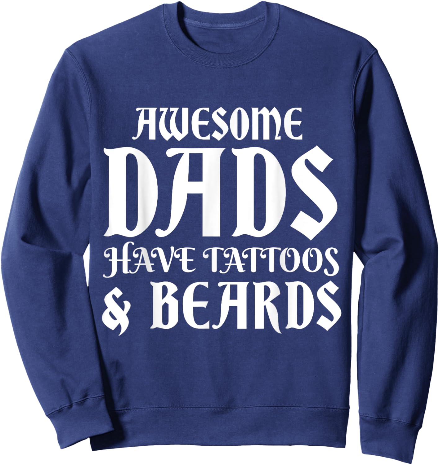 Awesome Dads Have Tattoos Beards Funny Mustache Fathers Day Sweatshirt - Sweatshirt | Navy