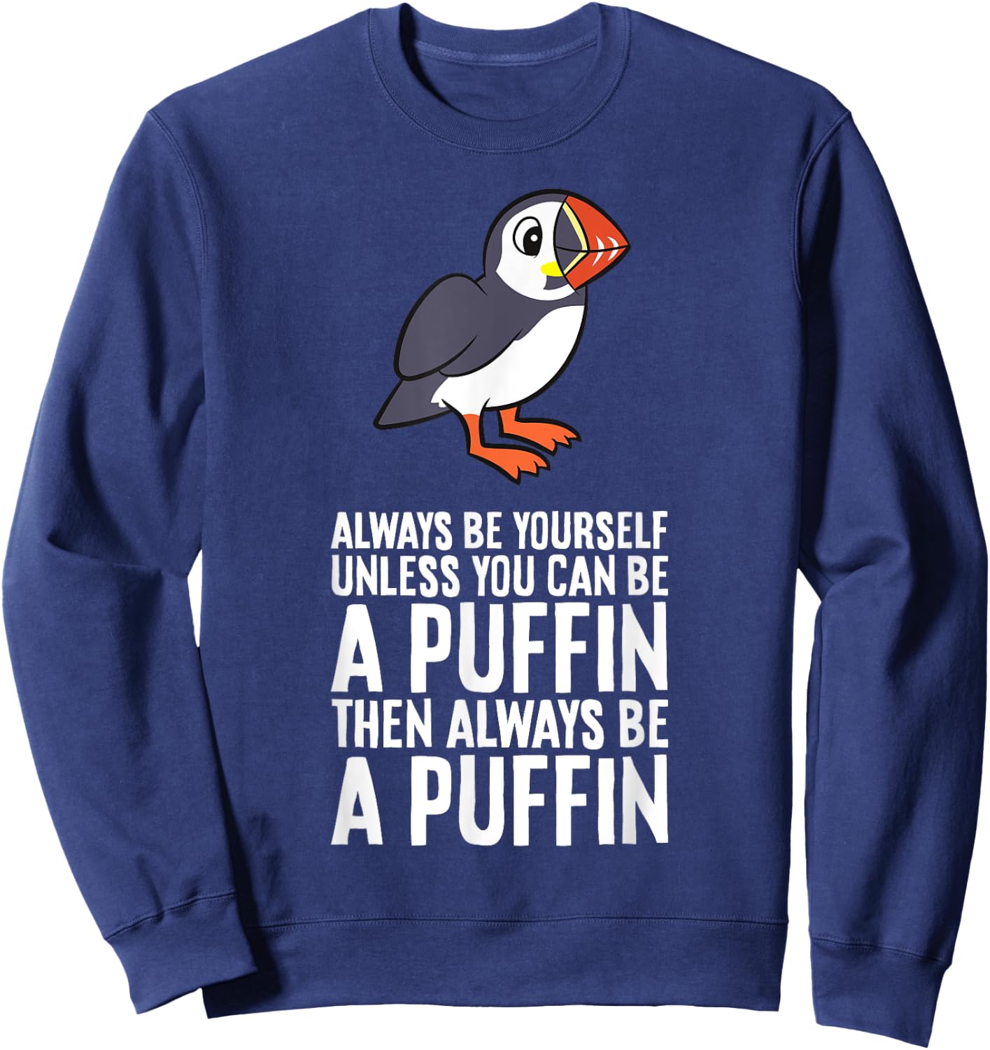 Always Be Yourself Unless You Can Be A Puffin Sweatshirt - Sweatshirt | Navy