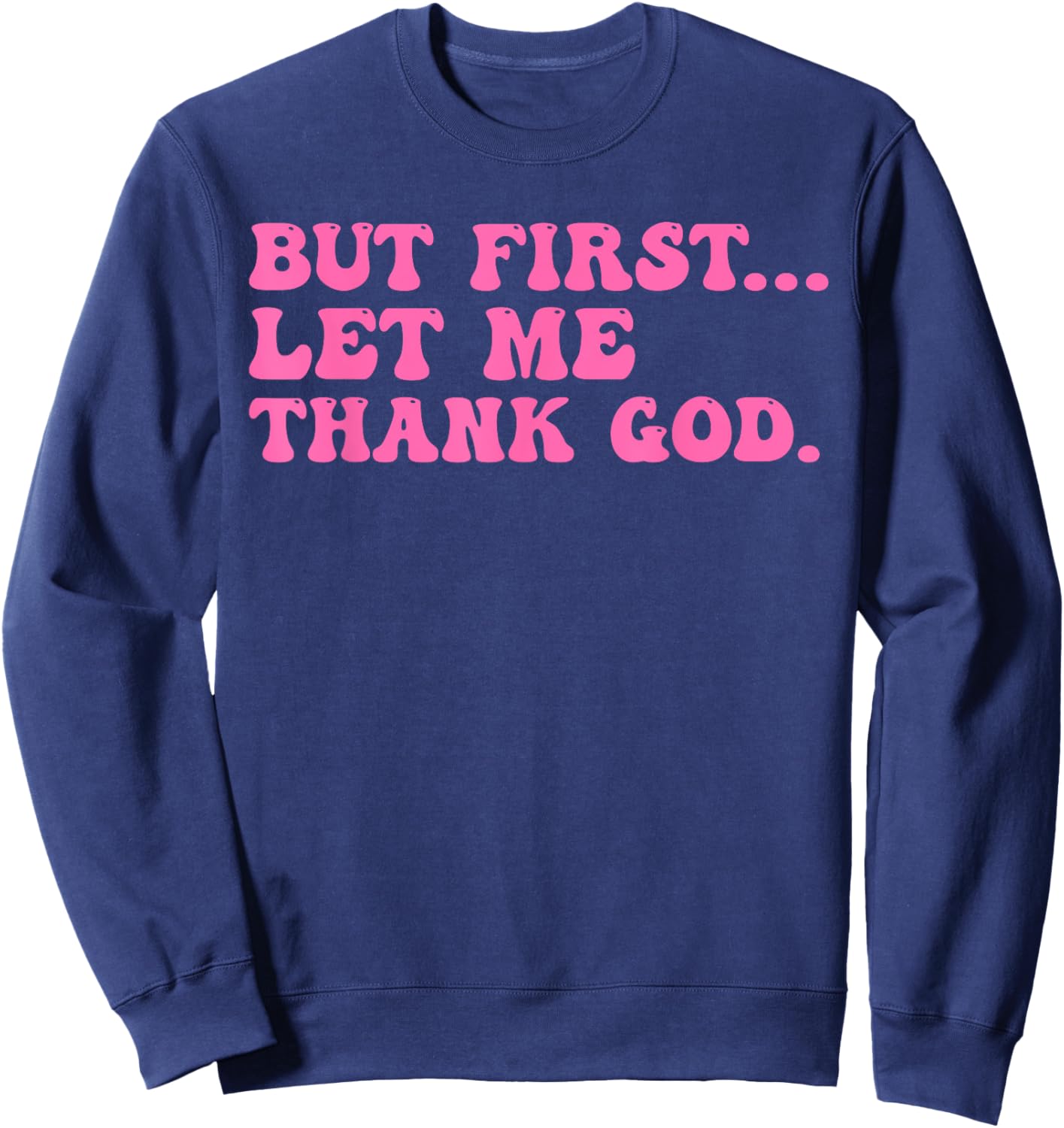 But First Let Me Thank God Shirt Women Quote Believer Sweatshirt - Sweatshirt | Navy