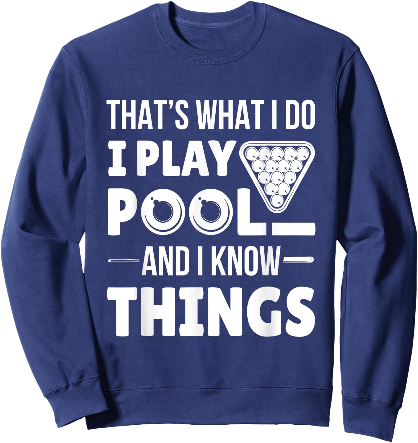 I Play Pool And I Know Things Funny Billiard Players Stick Sweatshirt - Sweatshirt | Navy