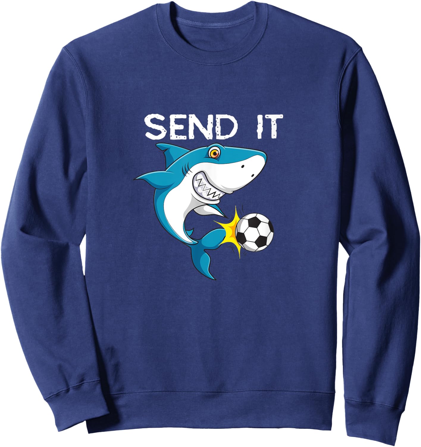 Funny soccer sayings shark player quote Send it Sweatshirt - Sweatshirt | Navy