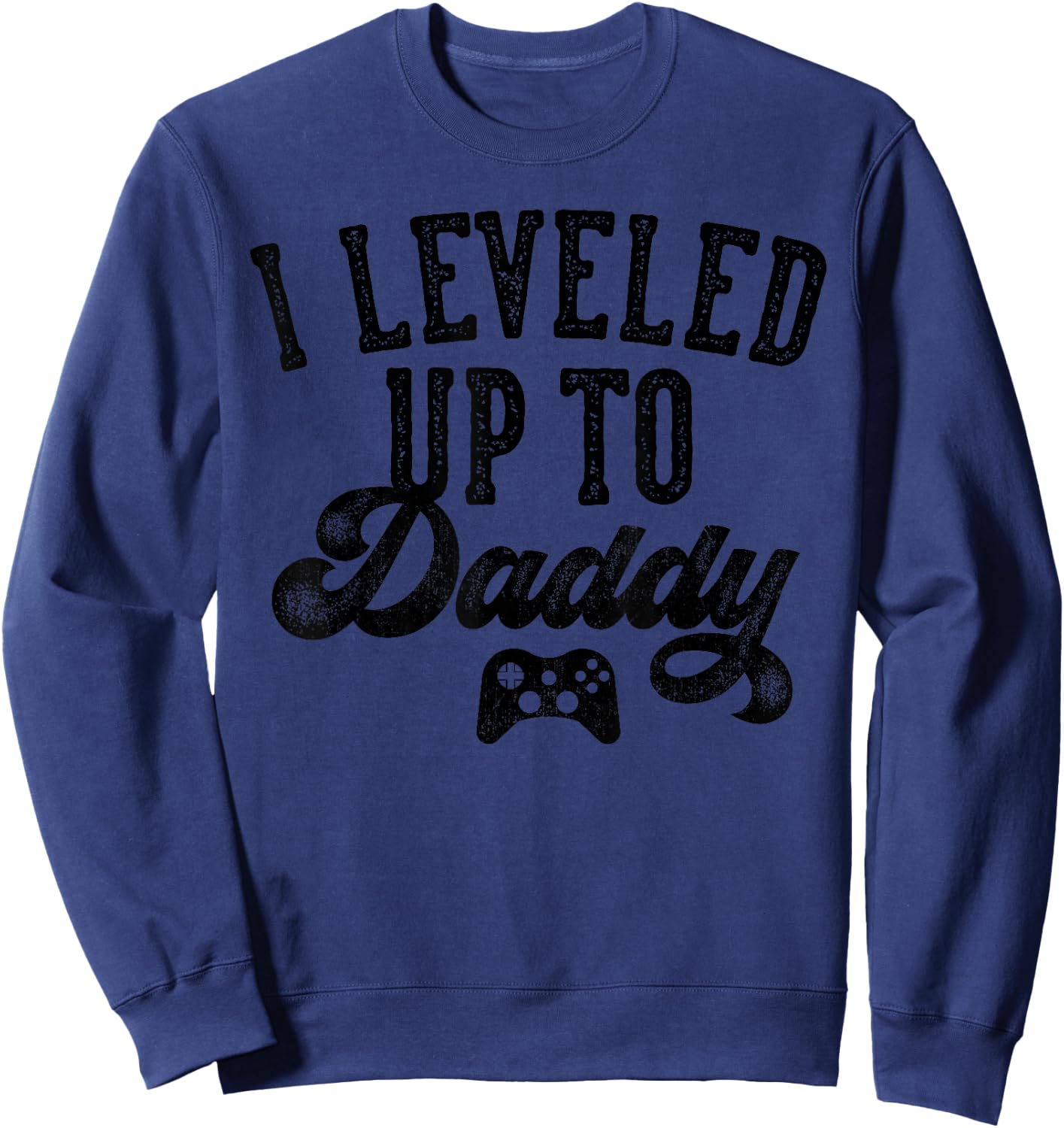 I Leveled Up To Daddy Gifts Father To Be New Dad Sweatshirt - Sweatshirt | Navy