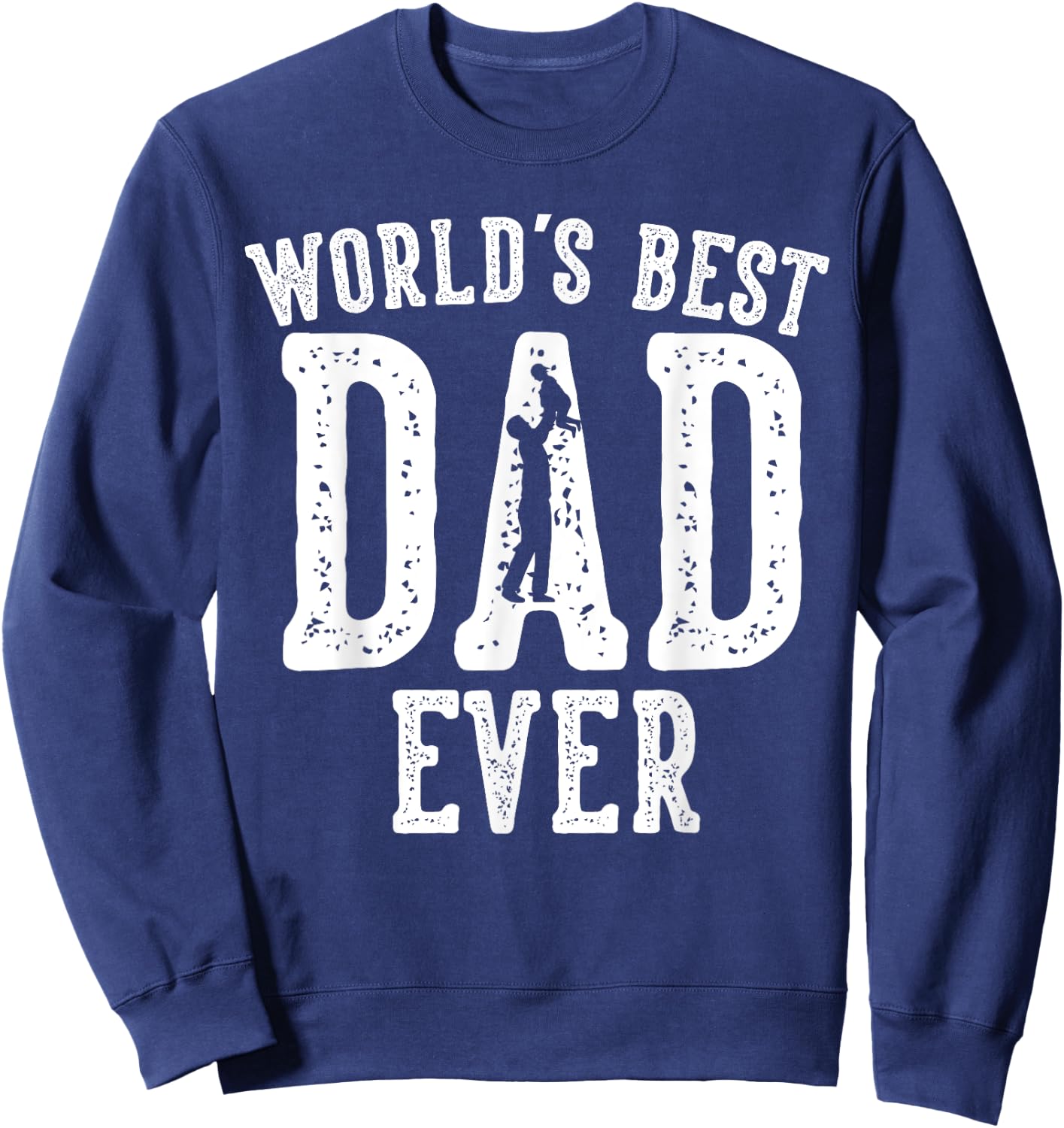 World's Best Dad Ever Gifts Funny Father's Day Daddy Sweatshirt - Sweatshirt | Navy