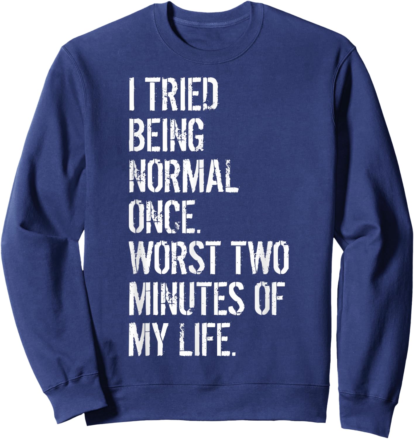 I Tried Being Normal Once Quirky Teens Creative Teens Sweatshirt - Sweatshirt | Navy