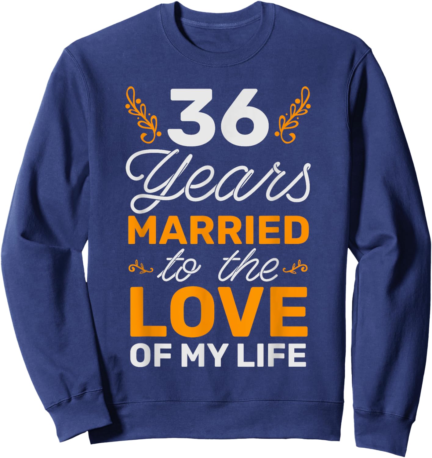 36 Years Married To The Love Of My Life Soulmate Sweatshirt - Sweatshirt | Navy