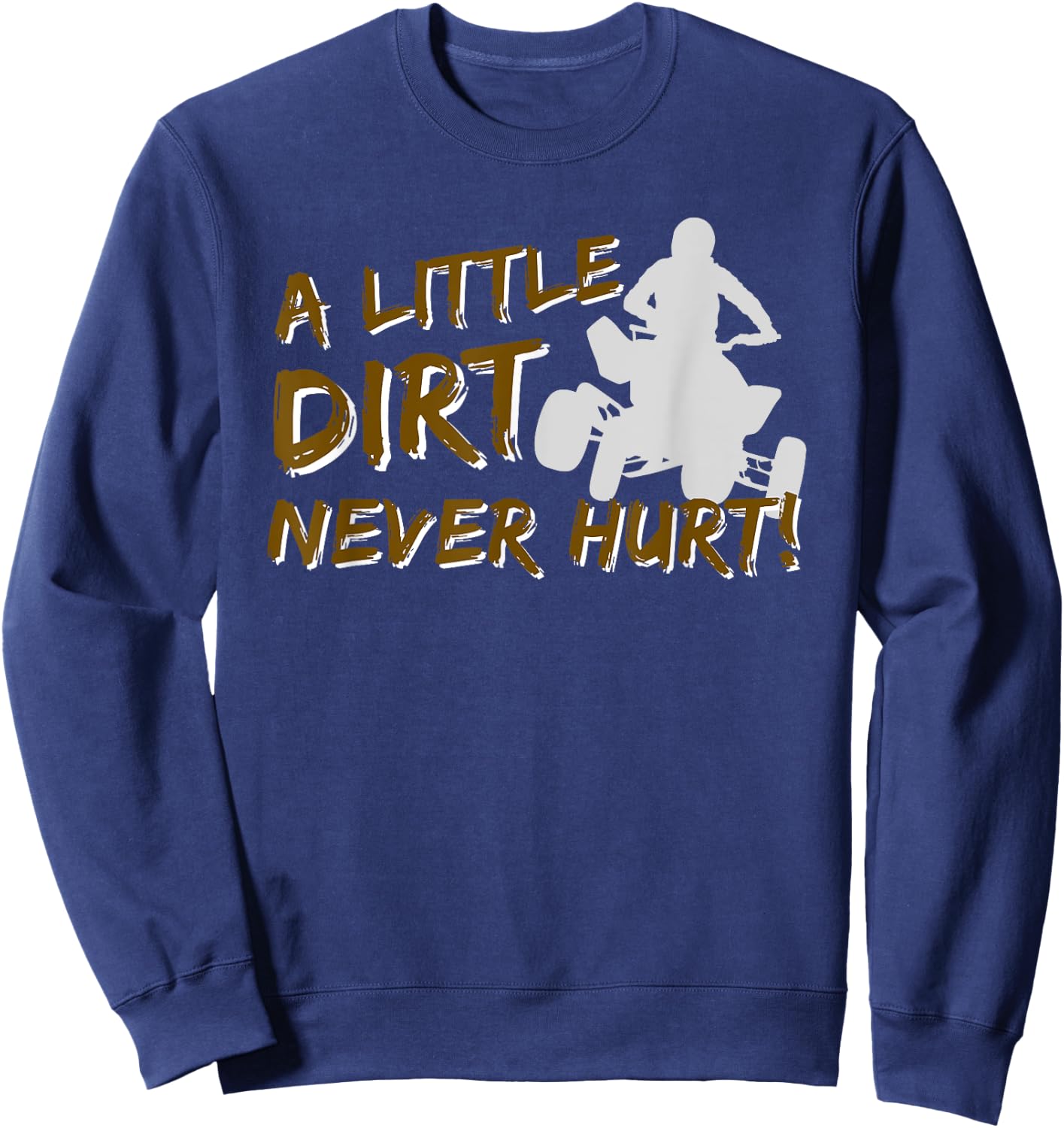 A Little Dirt Never Hurt - Quad Biker ATV 4 Wheeler Gift Sweatshirt - Sweatshirt | Navy
