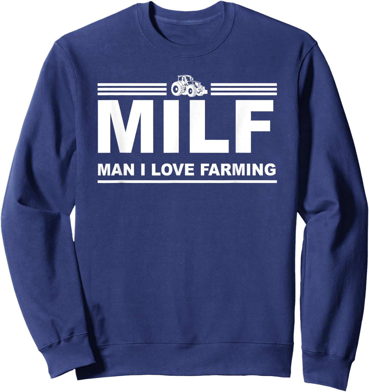 MILF Man I Love Farming Shirt | Farm Farmer Tractor Lover Sweatshirt - Sweatshirt | Navy