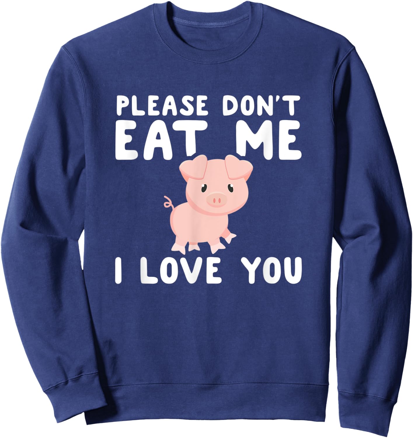 Please Don't Eat Me I Love You Gift Funny Vegetarian Vegan Sweatshirt - Sweatshirt | Navy