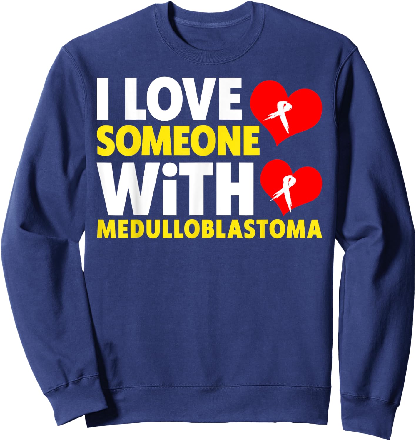 I Love Someone With Medulloblastoma Shirt - Childhood Cancer Sweatshirt - Sweatshirt | Navy