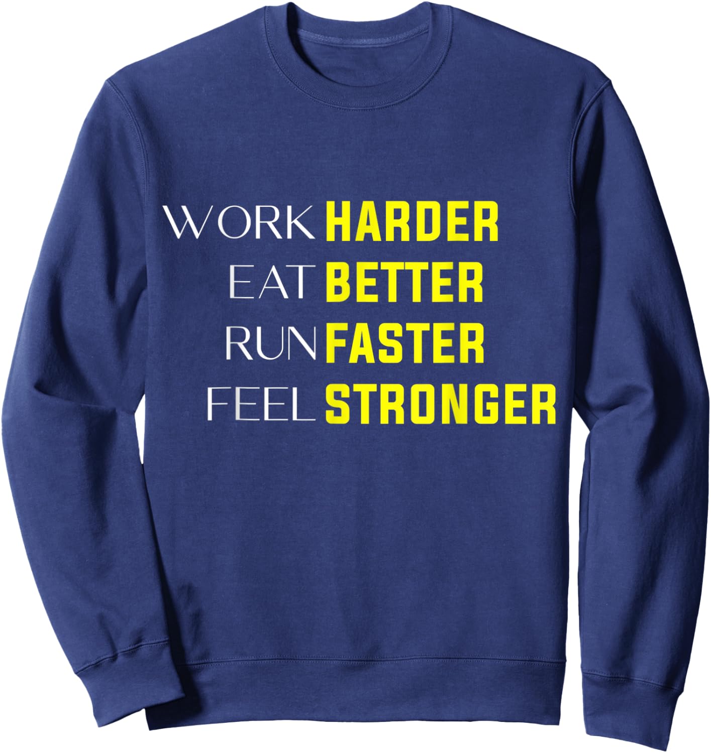 Work Harder Eat Better Run Faster Feel Stronger motivation Sweatshirt - Sweatshirt | Navy