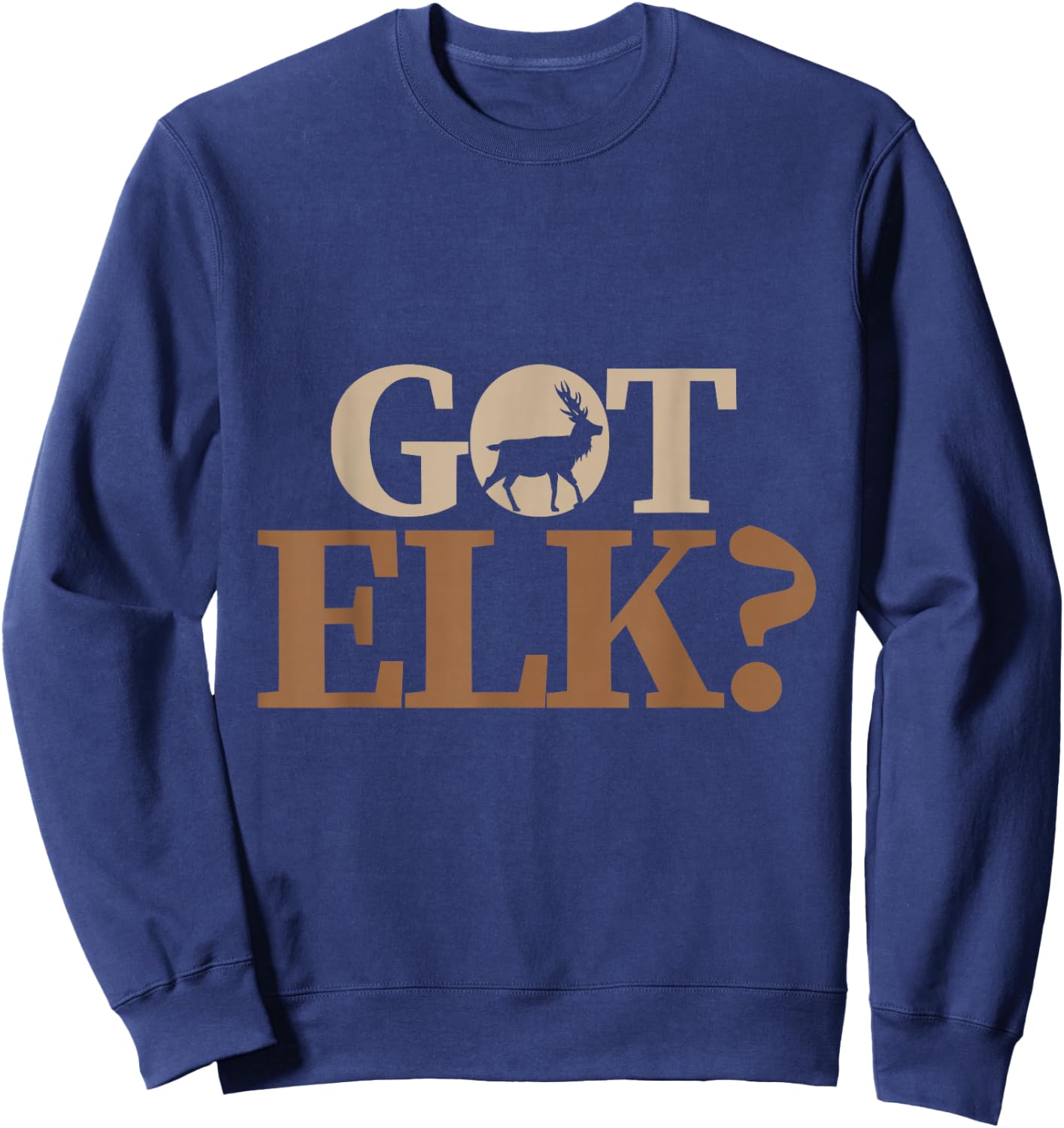 Hunter funny Quote got elk Sweatshirt - Sweatshirt | Navy