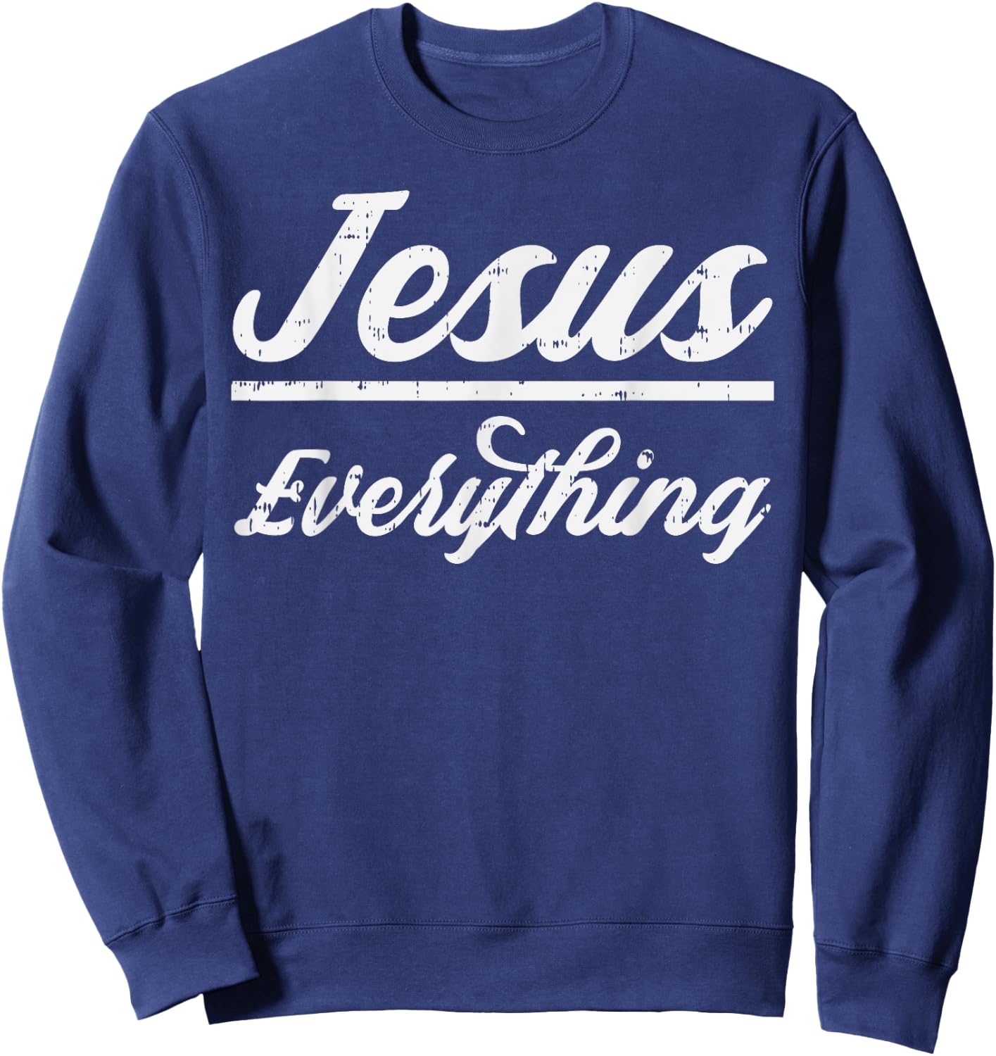 Jesus Everything God Christian Catholic Religion Faith Gift Sweatshirt - Sweatshirt | Navy