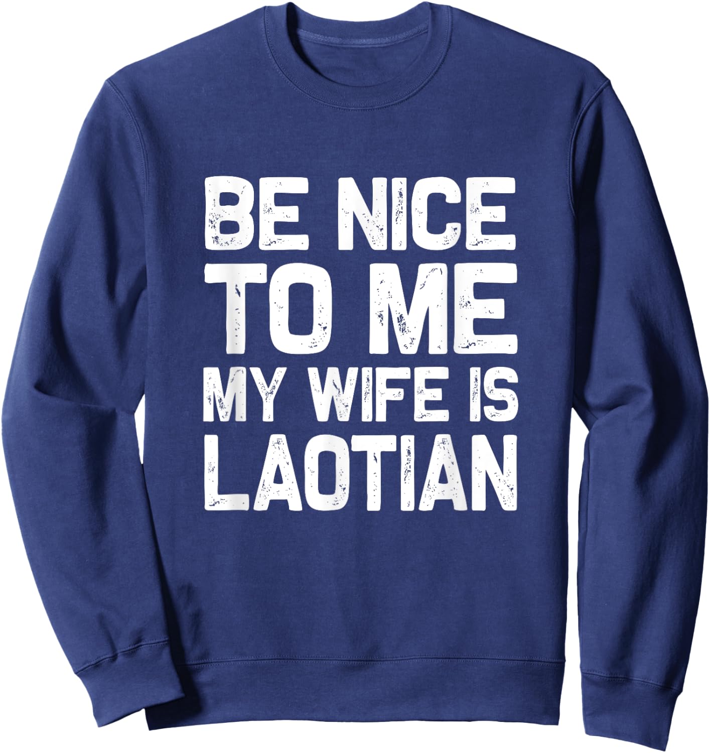 Be nice to me my wife is Laotian | Funny Laos Lao Sabaidee Sweatshirt - Sweatshirt | Navy