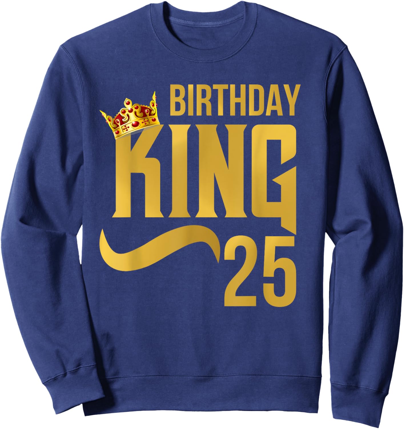 King Birthday 25th Crown Party Gift Sweatshirt - Sweatshirt | Navy