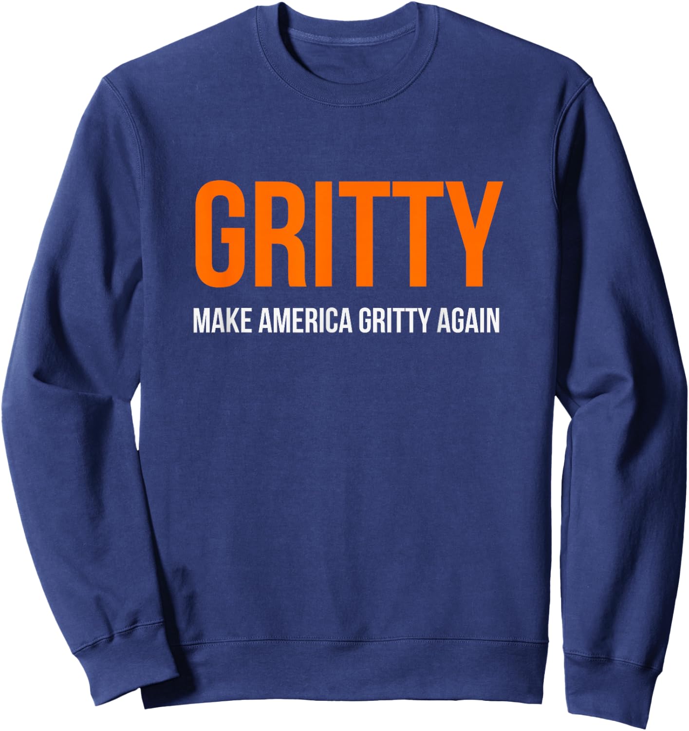 MAKE AMERICA GRITTY AGAIN Motivational Inspirational Funny Sweatshirt - Sweatshirt | Navy