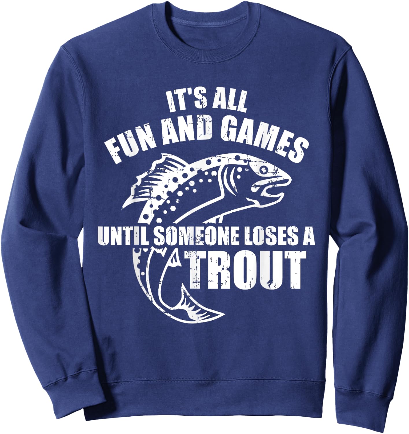 Trout Fishing It's all fun and games until someone loses Sweatshirt - Sweatshirt | Navy
