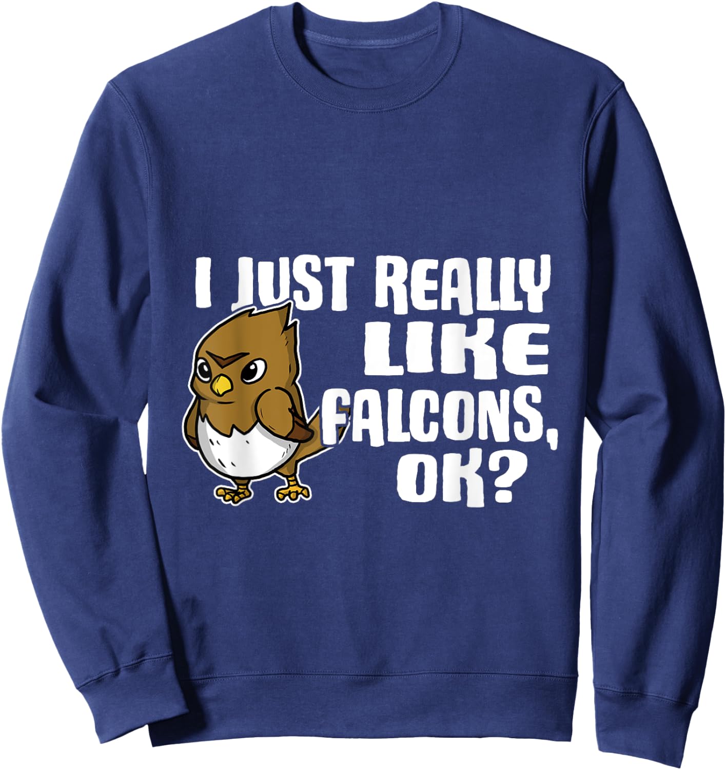 I Just Really Like Falcons Ok Funny Falcon Costume Sweatshirt - Sweatshirt | Navy