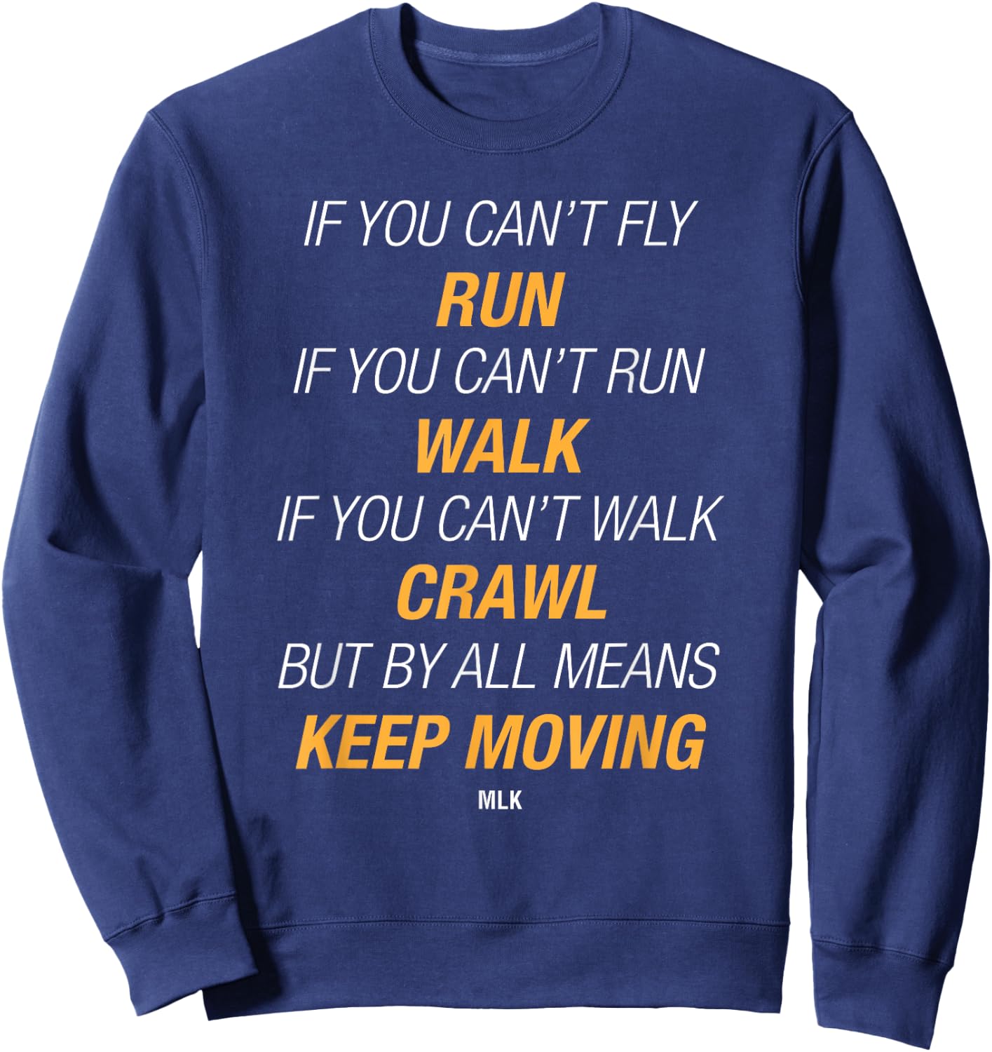 If You Can't Fly Run But By All Means Keep Moving Sweatshirt - Sweatshirt | Navy