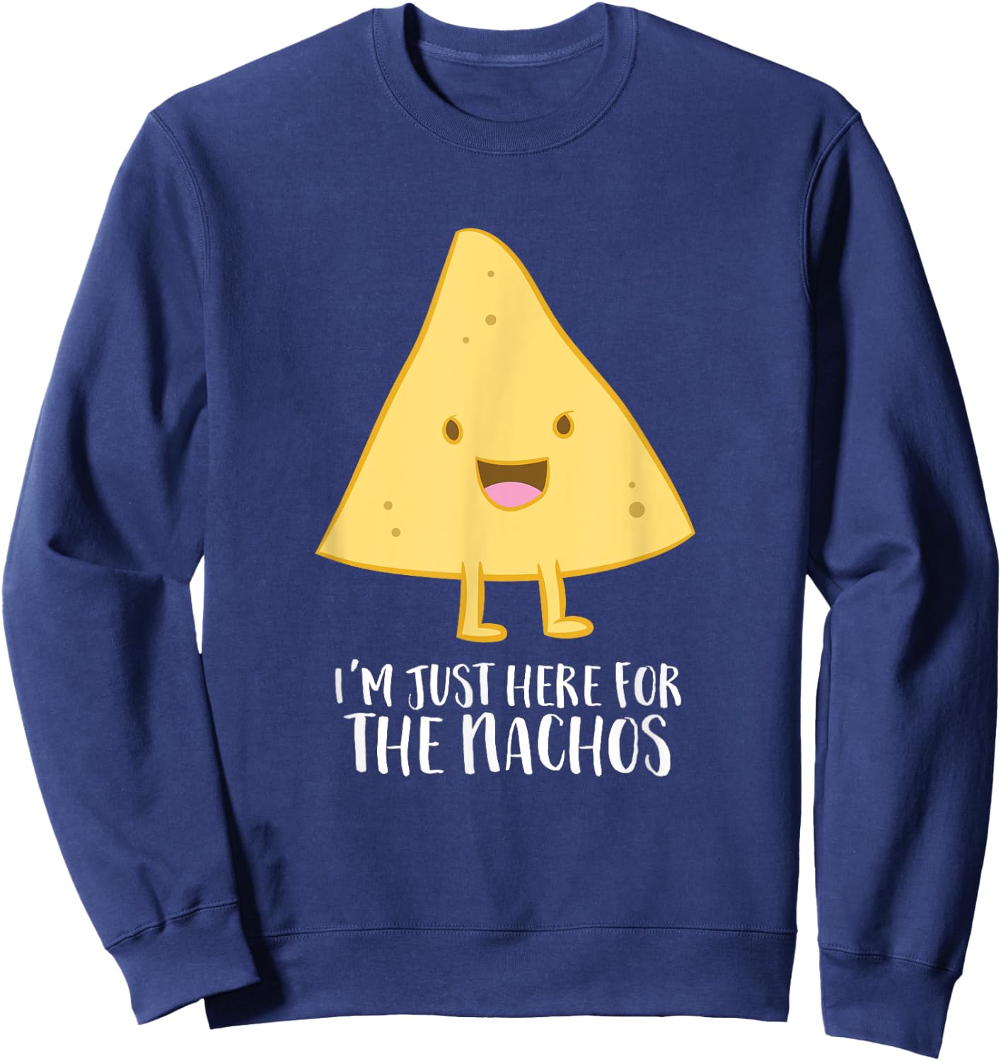 Funny Mexican Food Gift I'm Just Here For The Nachos Sweatshirt - Sweatshirt | Navy