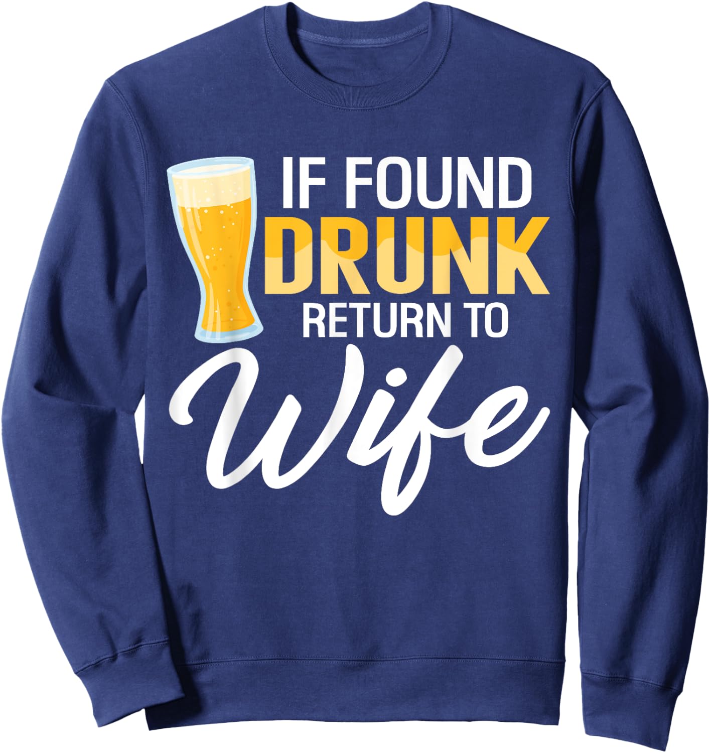 If Found Drunk Return to Wife Couples Funny Drinking Beer Sweatshirt - Sweatshirt | Navy