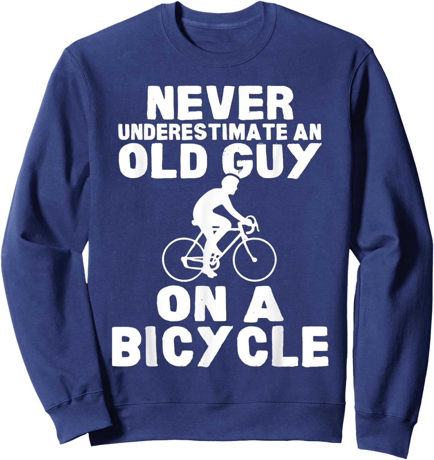Never Underestimate An Old Guy On A Bicycle Gift Sweatshirt - Sweatshirt | Navy