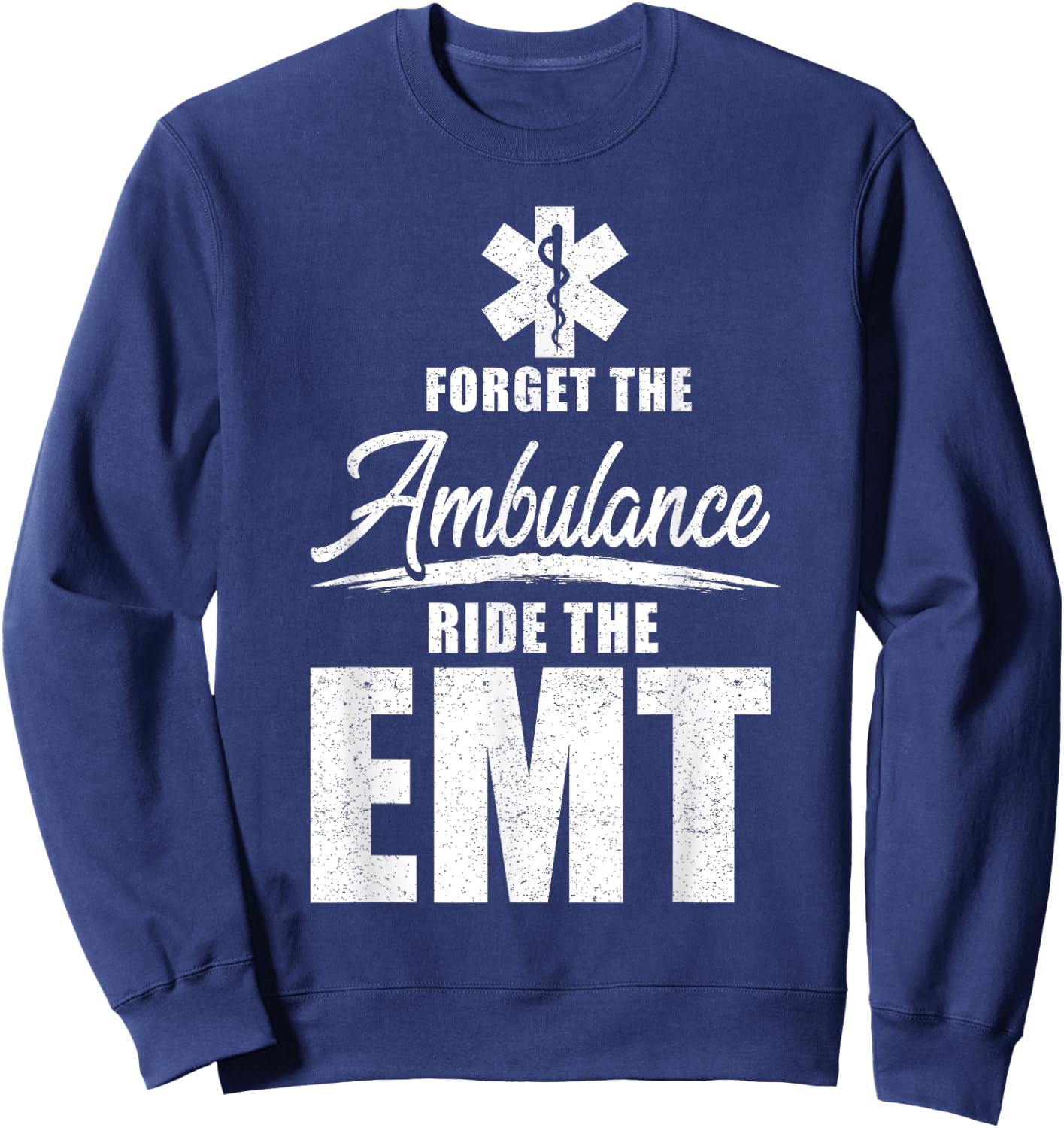 Forget the ambulance, ride the EMT - funny EMS AMR EMT Sweatshirt - Sweatshirt | Navy