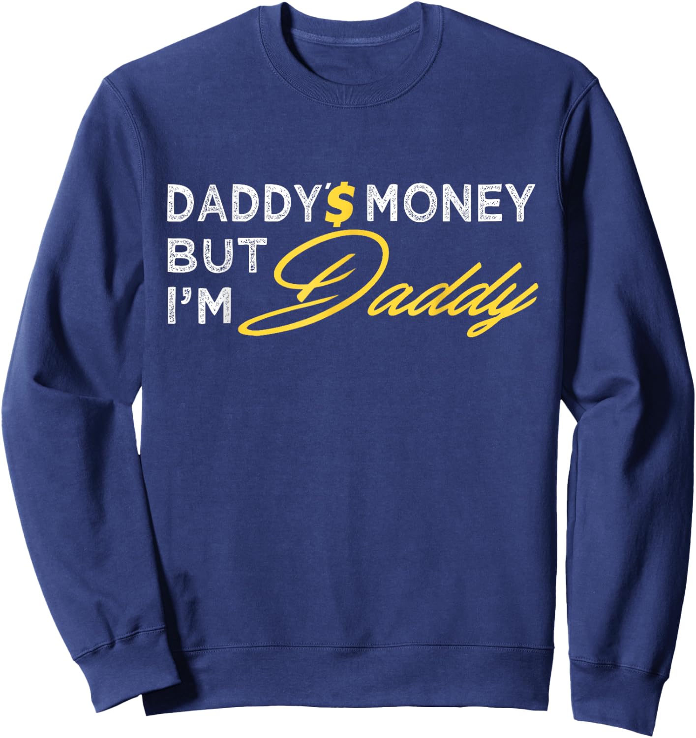 Daddy’$ Money But I’m Daddy Apparel Funny Sweatshirt - Sweatshirt | Navy