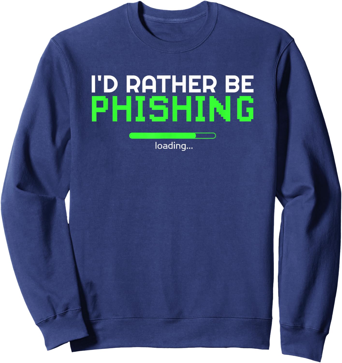 I'd Rather Be Phishing Cool Cyber Security Hacker Programmer Sweatshirt - Sweatshirt | Navy