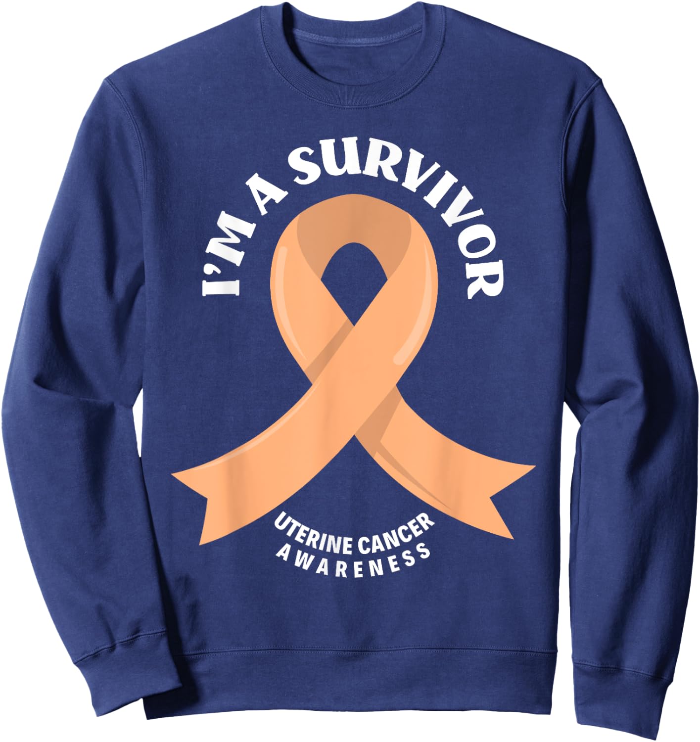 Uterine Cancer Survivors I'm A Survivor Uterine Cancer Sweatshirt - Sweatshirt | Navy