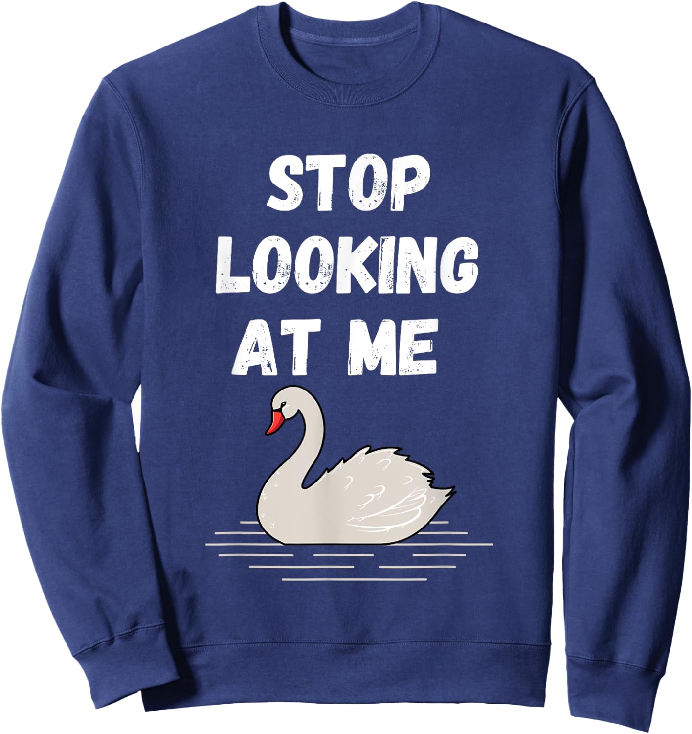 Stop looking at me swan design and Swan quote Sweatshirt - Sweatshirt | Navy