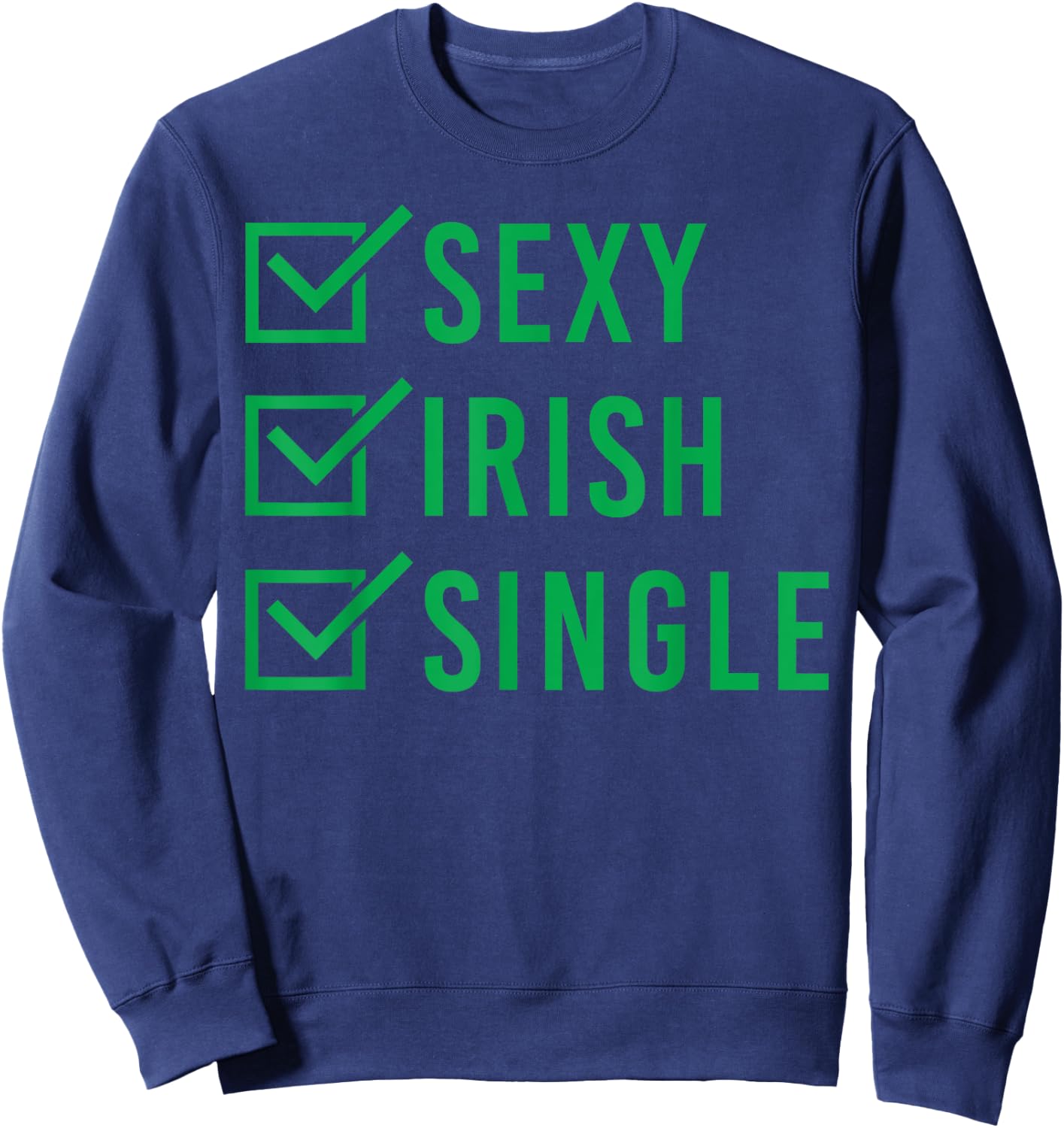 Sexy Irish Single Shirt St. Patricks Day Men Women Gift Sweatshirt - Sweatshirt | Navy