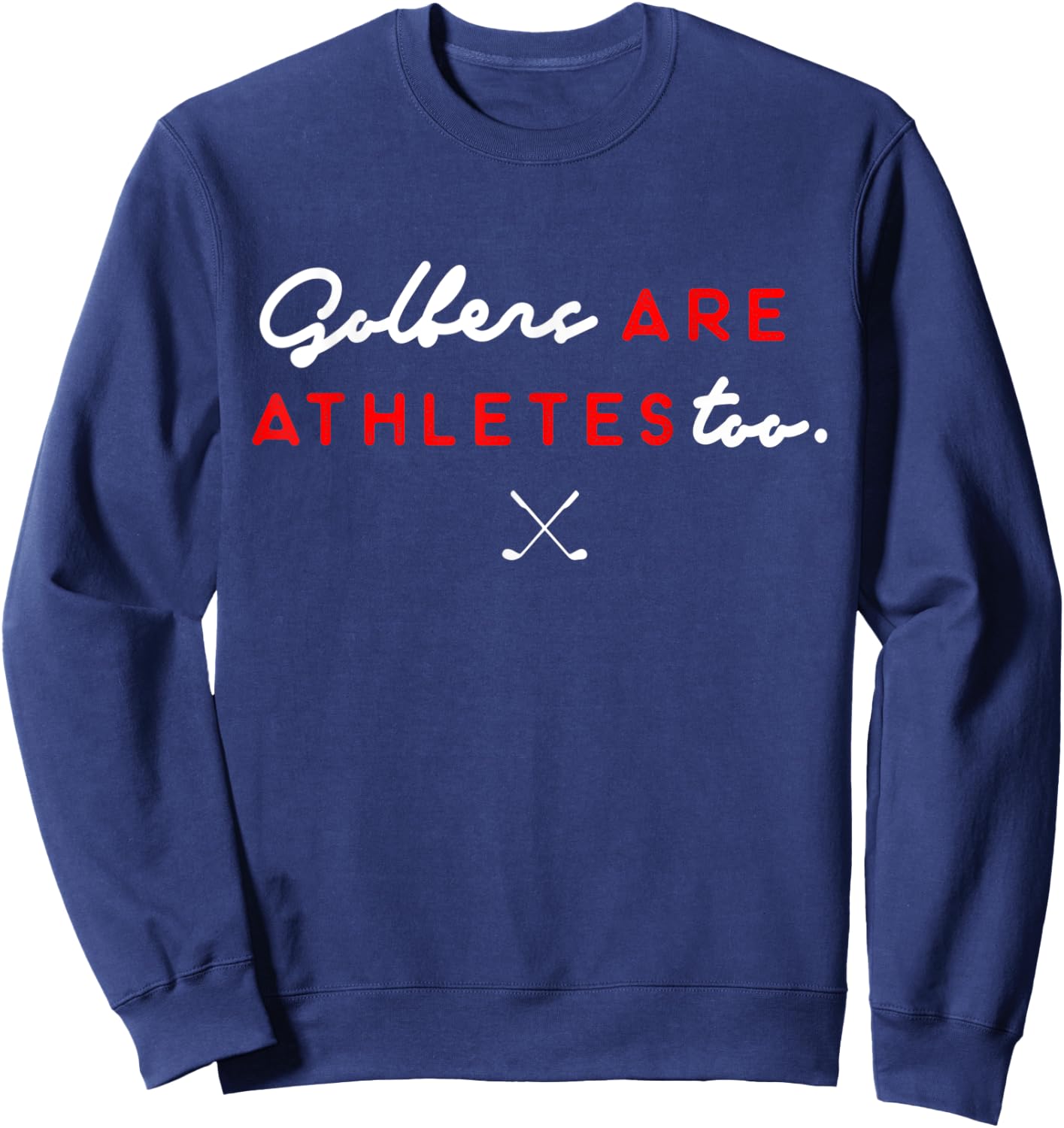 Golfers Are Athletes Too Sweatshirt - Sweatshirt | Navy