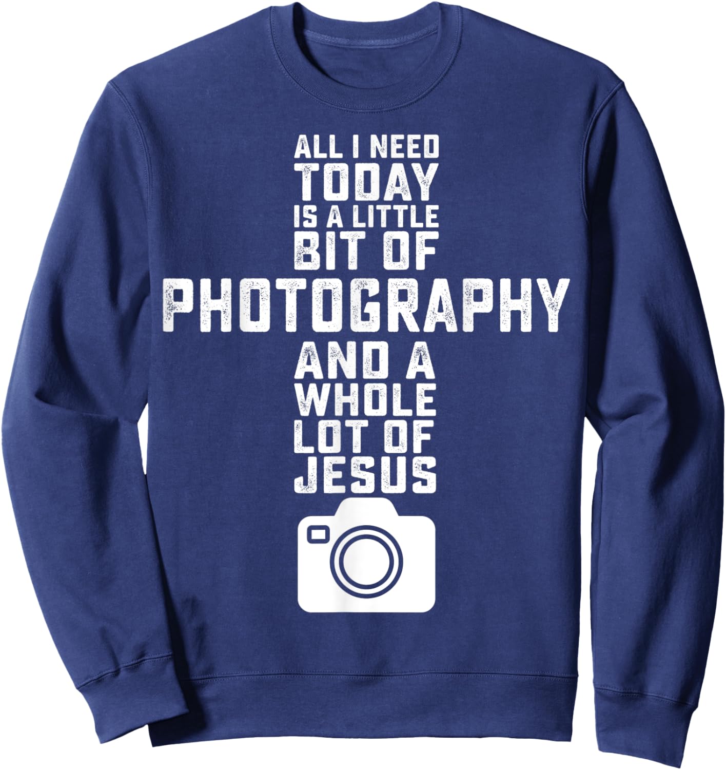 All I Need Is Photography And Jesus - Photographer Camera Sweatshirt - Sweatshirt | Navy