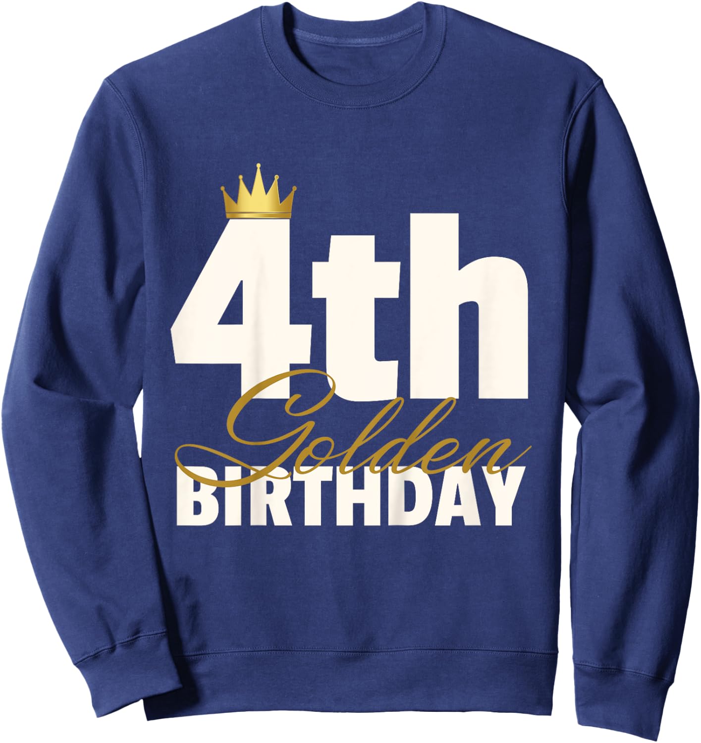 4th Golden Birthday Year Age Crown Sweatshirt - Sweatshirt | Navy