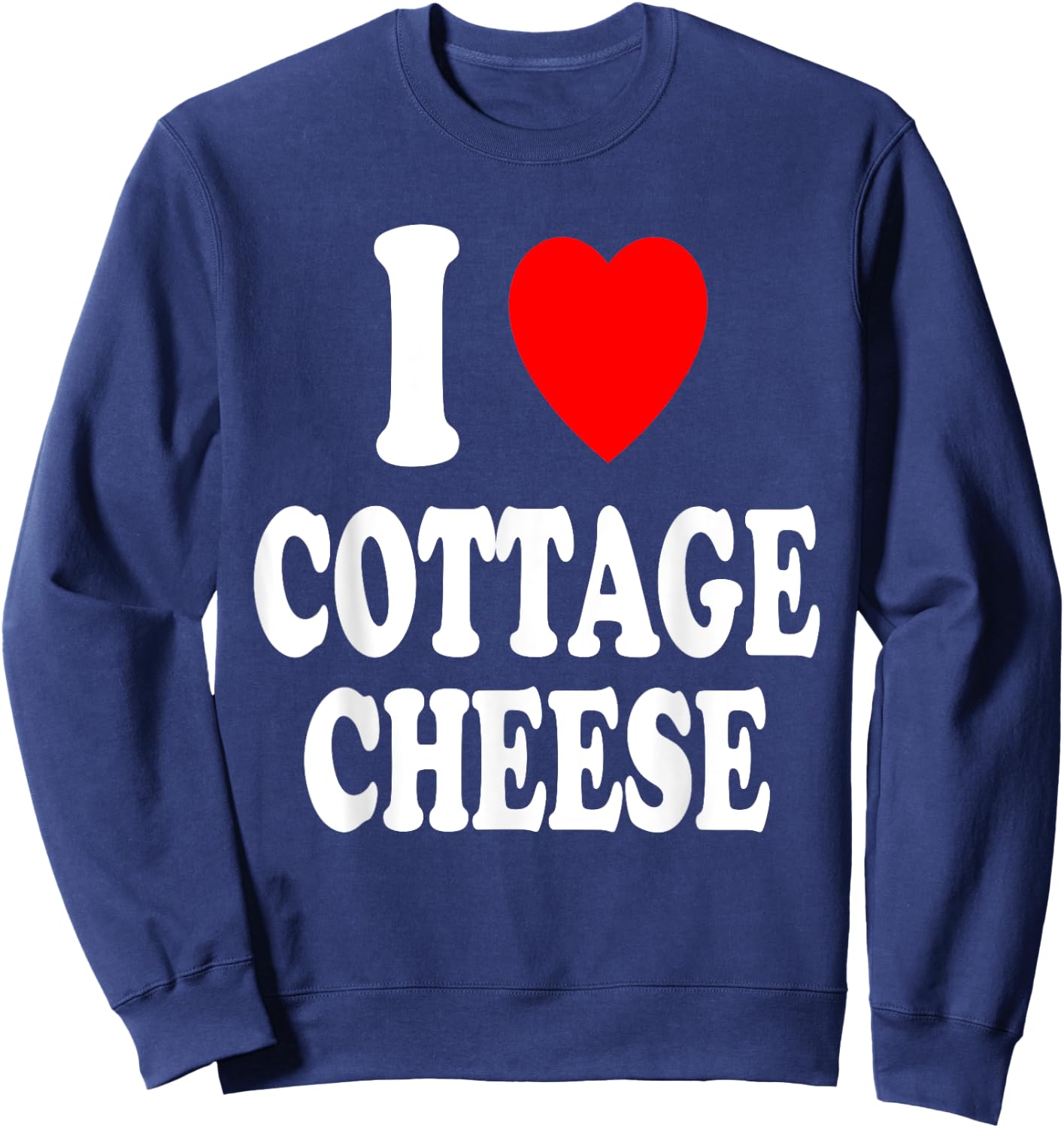 I Heart (Love) Cottage Cheese Snack Breakfast Protein Sweatshirt - Sweatshirt | Navy