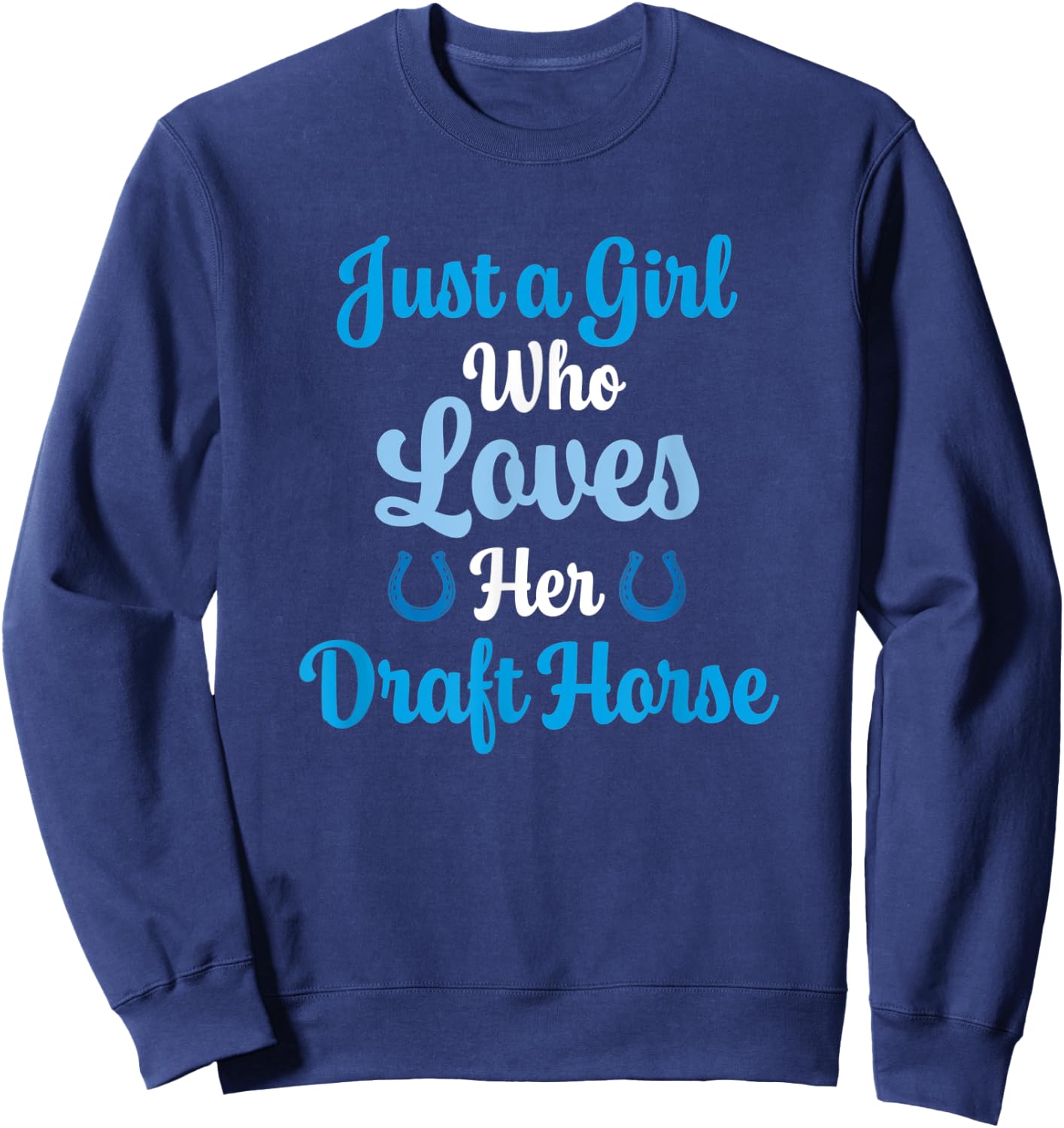 Draft Horse Gift Who Love Their Draft Horse Sweatshirt - Sweatshirt | Navy