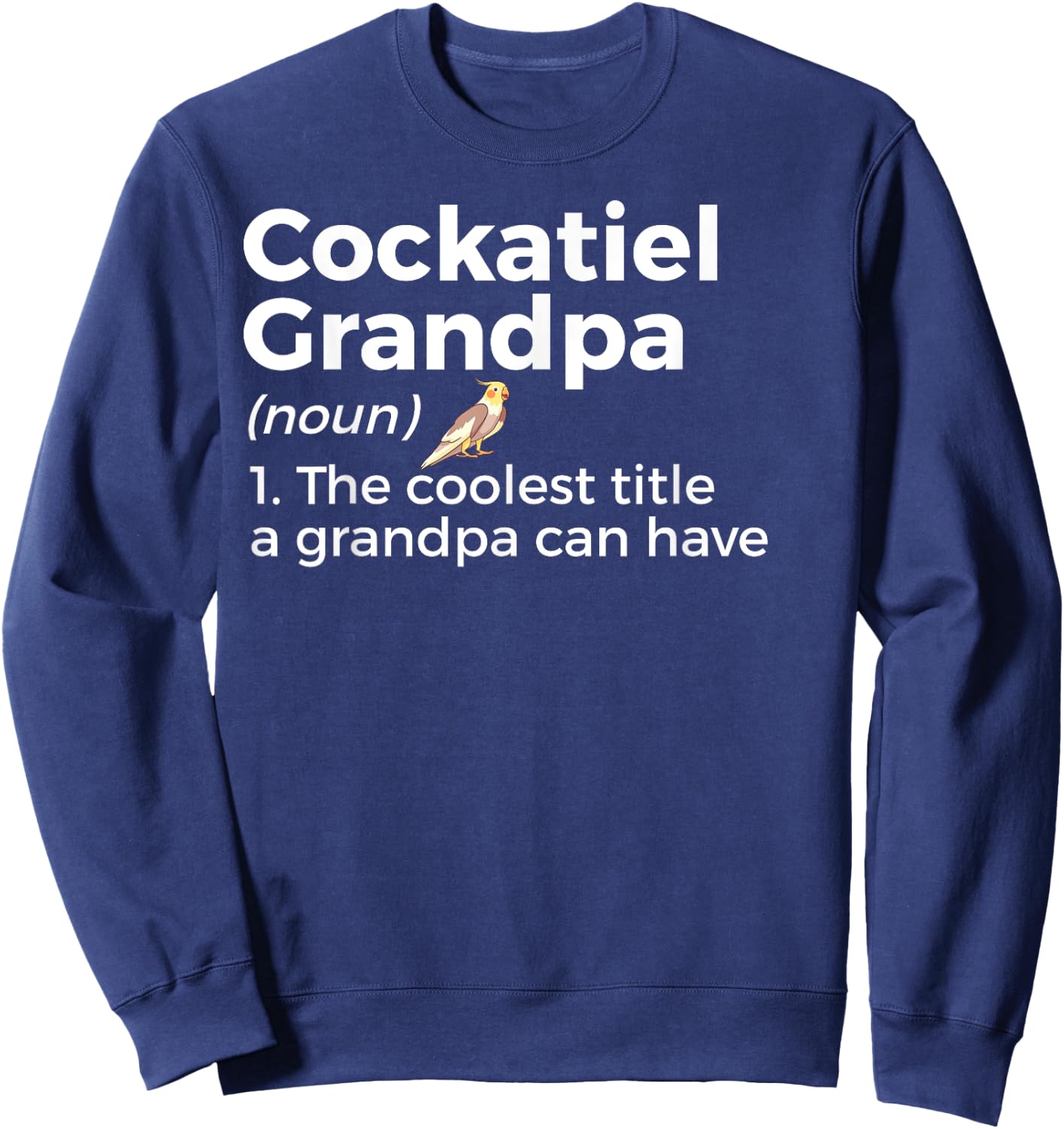 Cockatiel Grandpa Definition Funny Bird Lover Men Sweatshirt - Sweatshirt | Navy