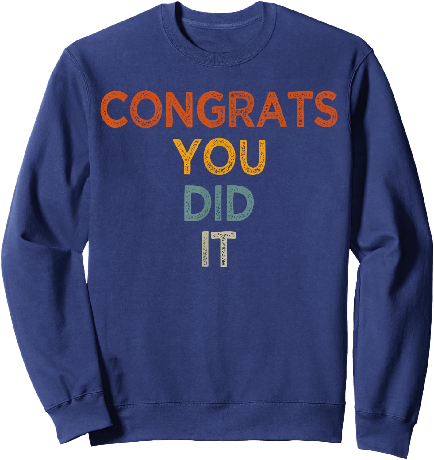 Congrats You Did It, Graduation Marriage Congratulations Sweatshirt - Sweatshirt | Navy