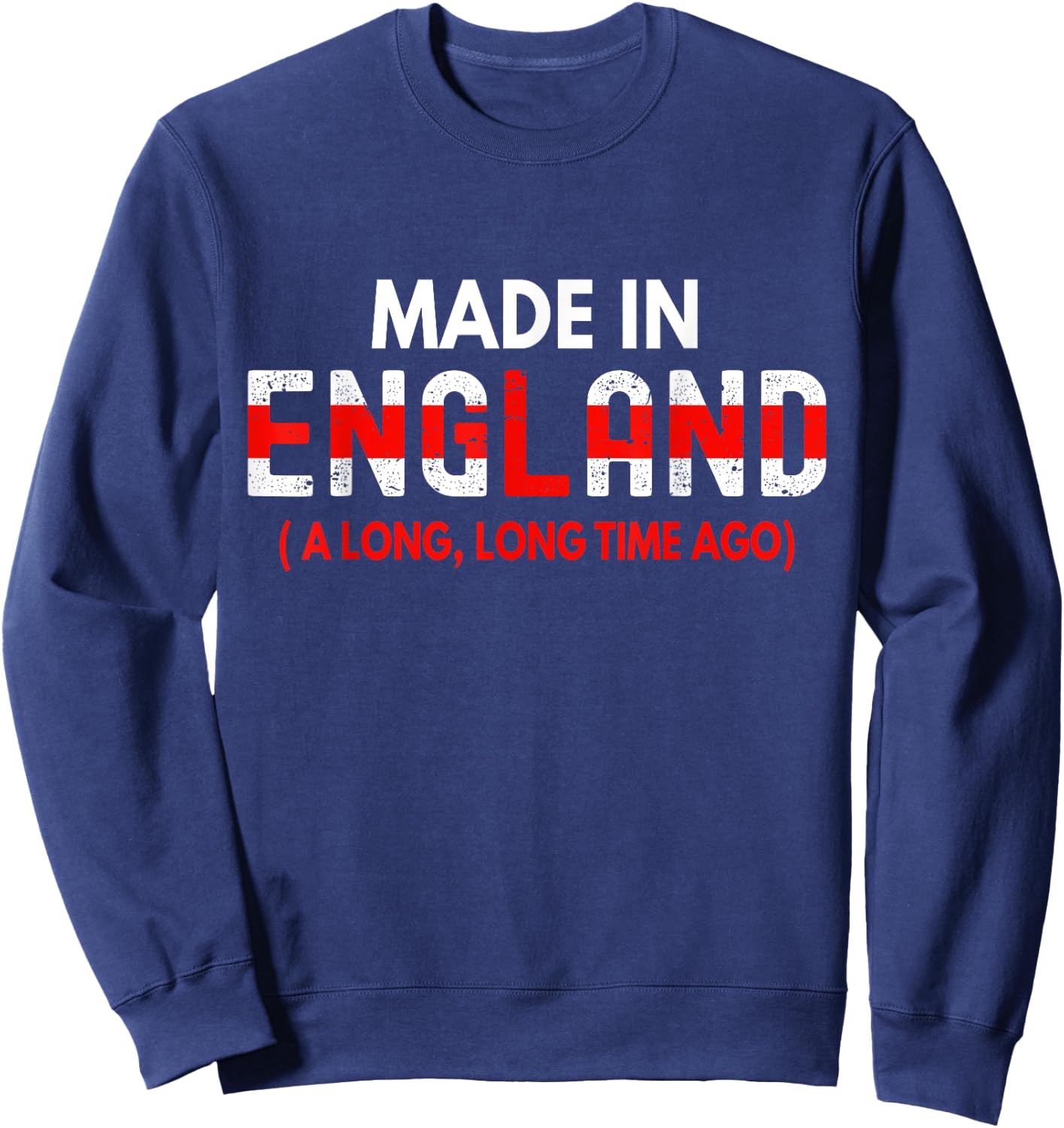 Made In England A Long Time Ago Funny British Birthday Gift Sweatshirt - Sweatshirt | Navy