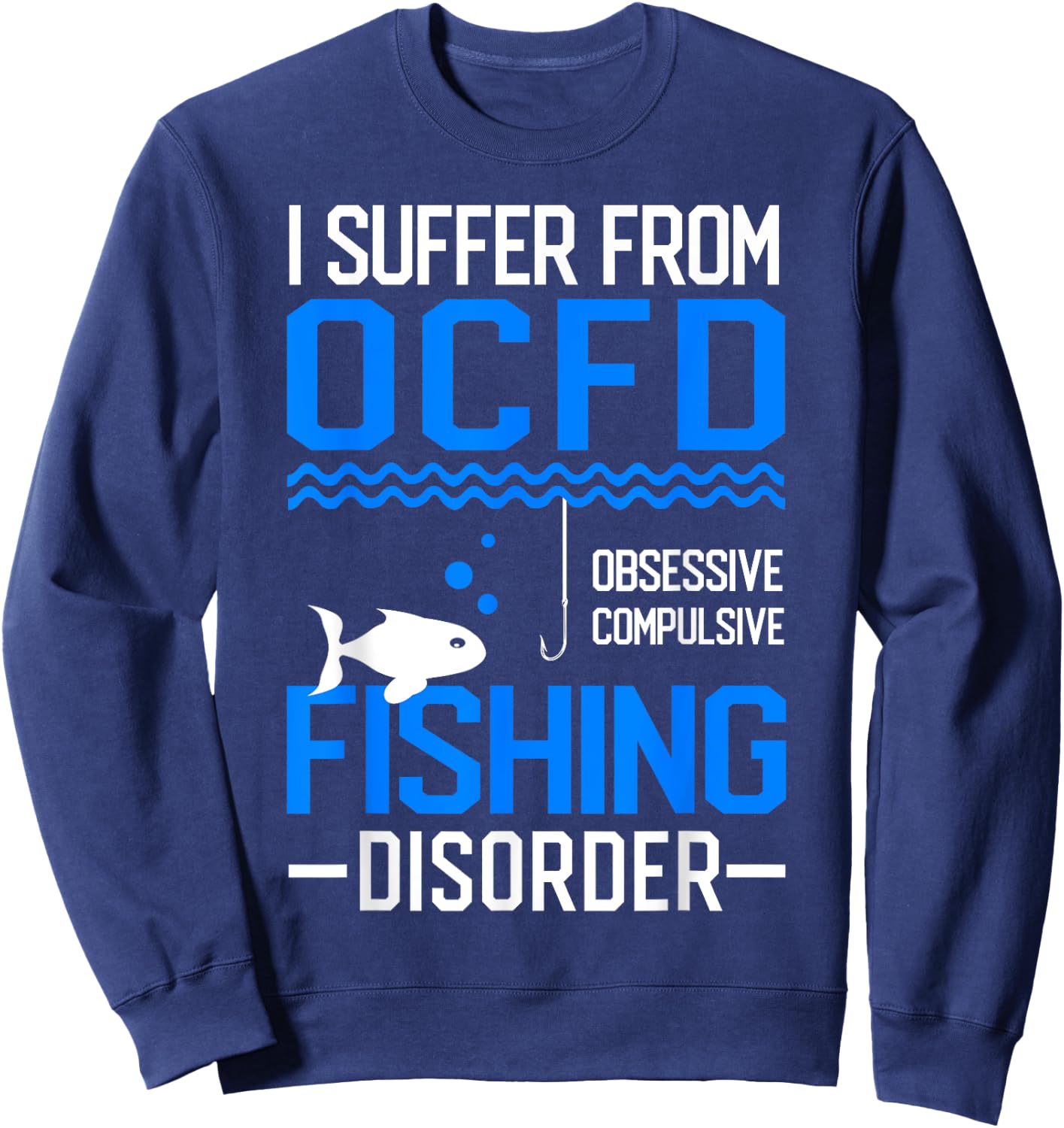 I Suffer From OCFD Fishing Discorder Cool Fish Daddy Sweatshirt - Sweatshirt | Navy