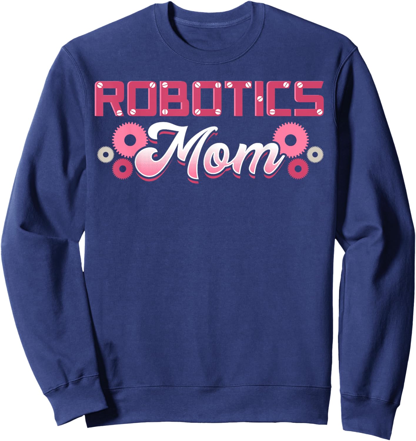 Robotics Mom Engineer Robot Science Roboticist Mother's Day Sweatshirt - Sweatshirt | Navy