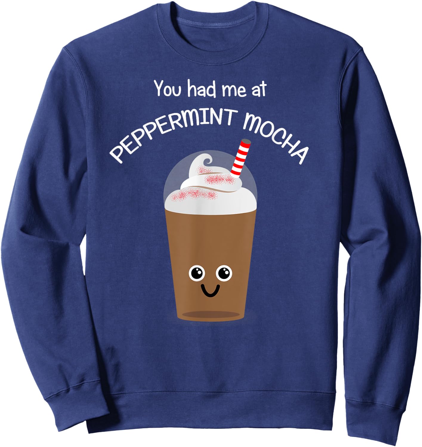 Coffee Lover Kawaii Coffee-You had me at Peppermint Mocha Sweatshirt - Sweatshirt | Navy